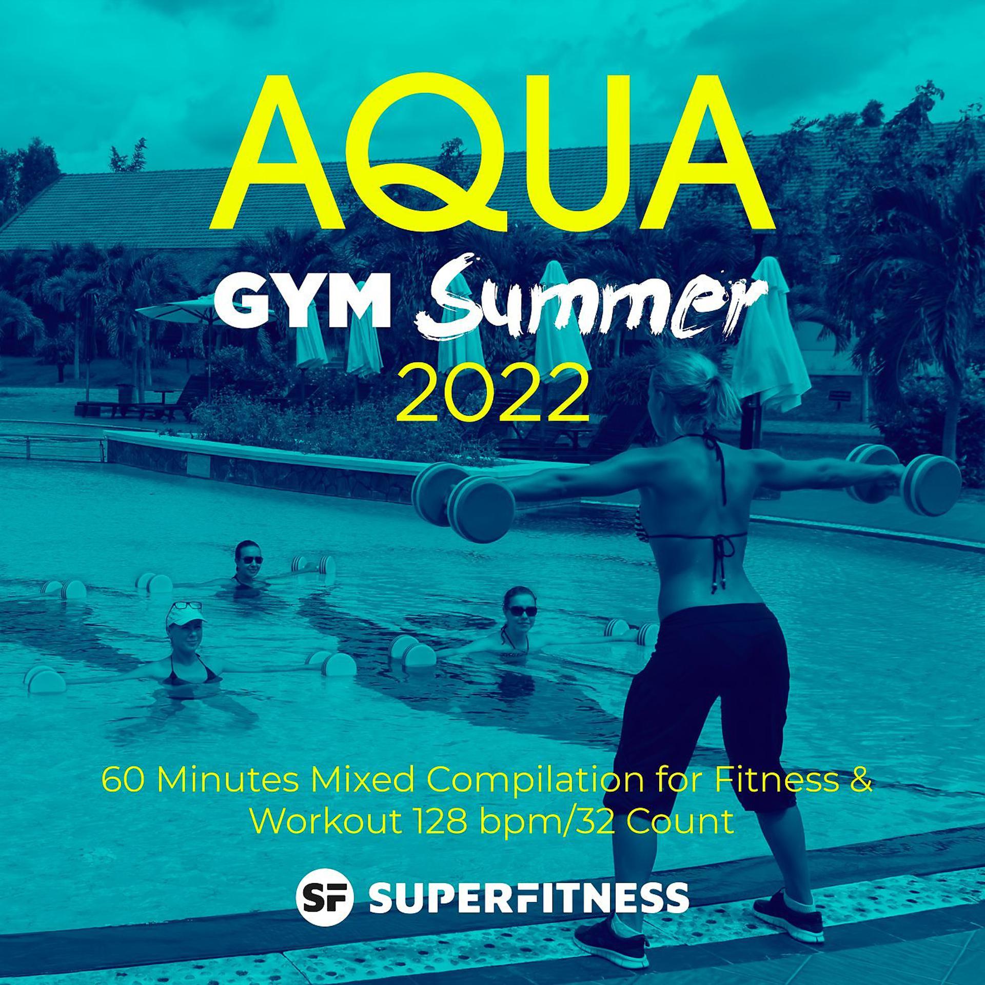 Постер альбома Aqua Gym Summer 2022: 60 Minutes Mixed Compilation for Fitness & Workout 128 bpm/32 Count
