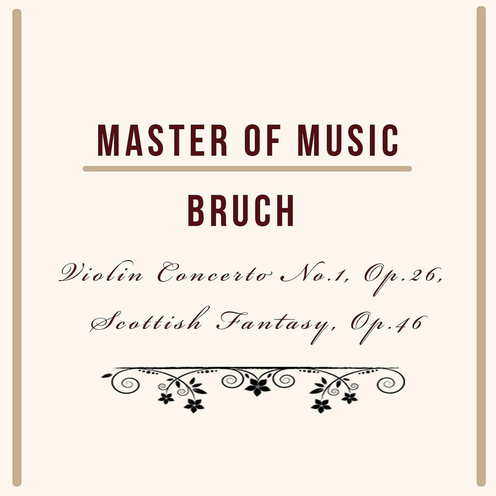 Постер альбома Master of Music, Bruch - Violin Concerto No.1, Op.26, Scottish Fantasy, Op.46