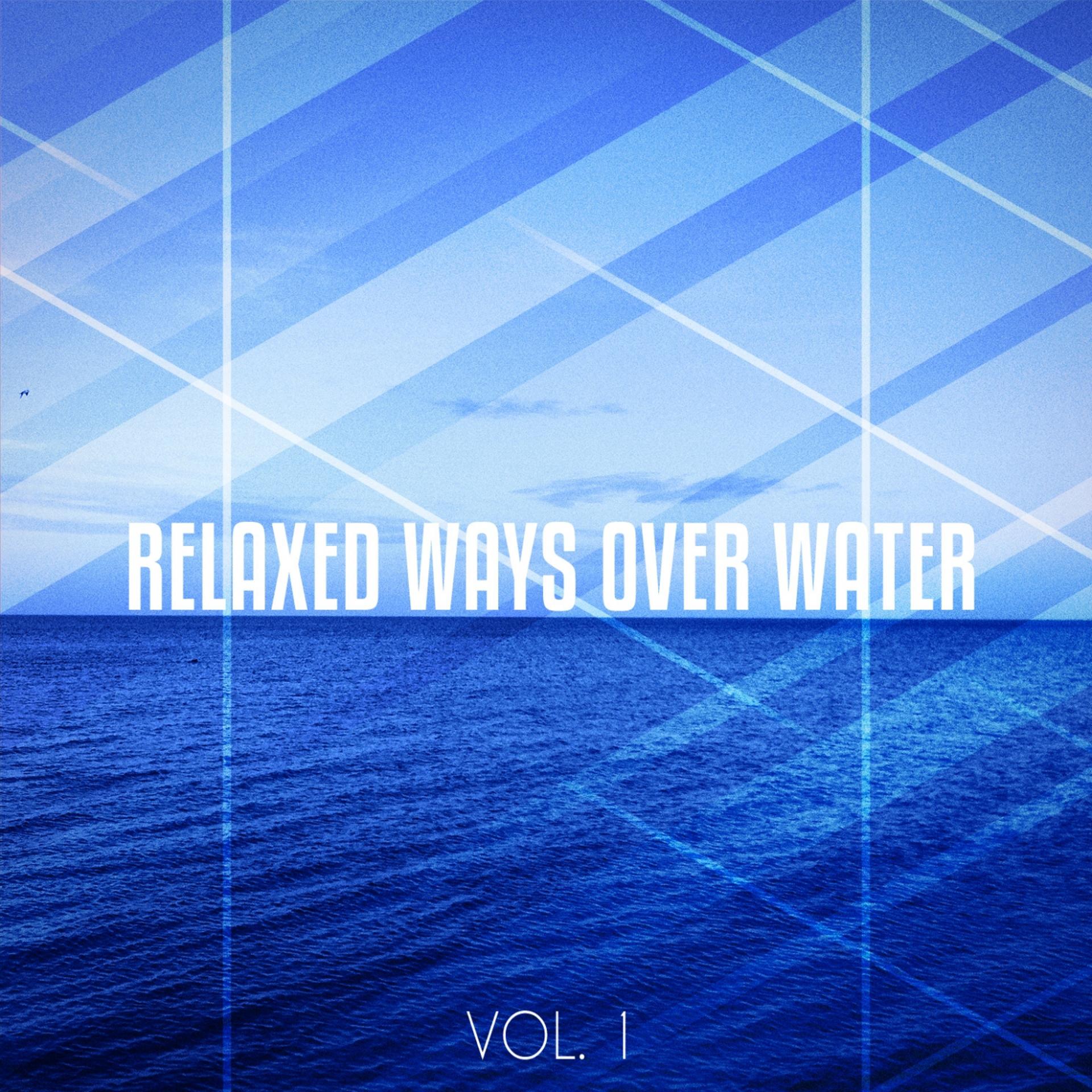 Постер альбома Relaxed Ways over Water, Vol. 1