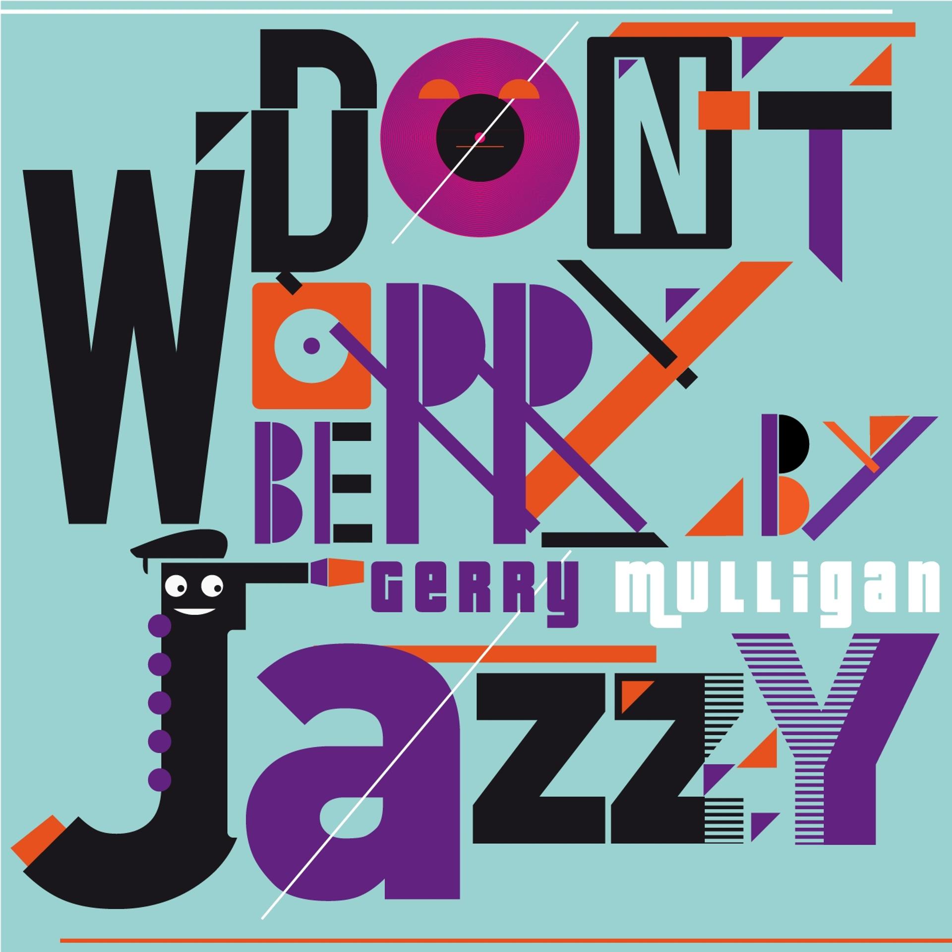 Постер альбома Don't Worry Be Jazzy by Gerry Mulligan