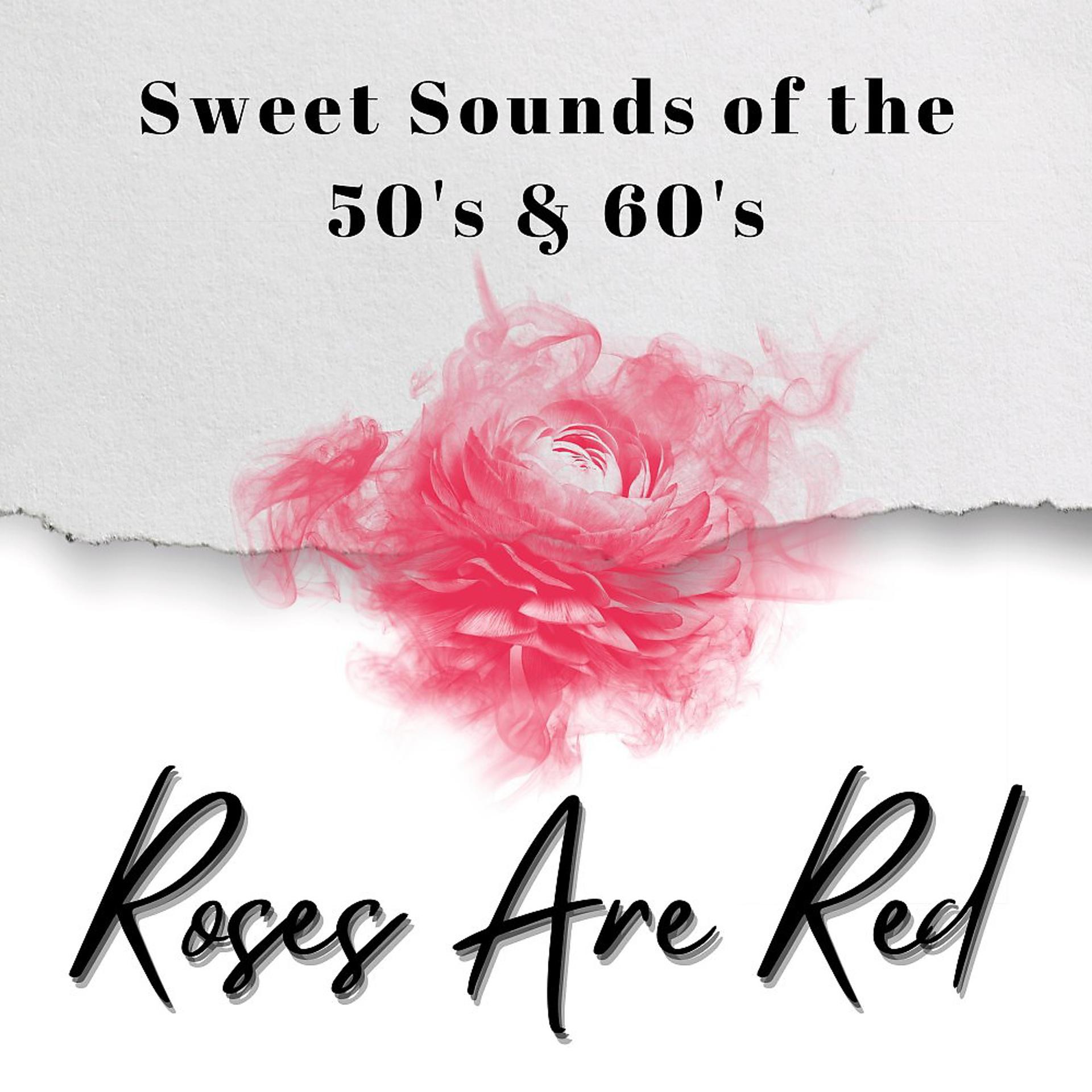 Постер альбома Roses Are Red (Sweet Sounds of the 50's & 60's)