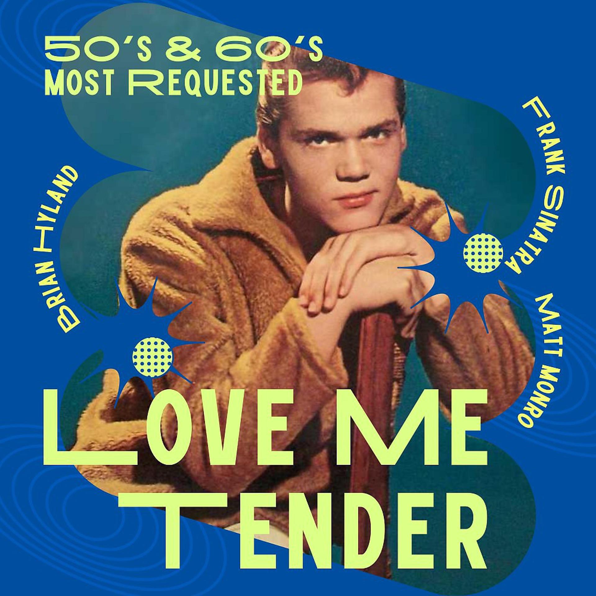Постер альбома Love Me Tender (50'S & 60's Most Requested)