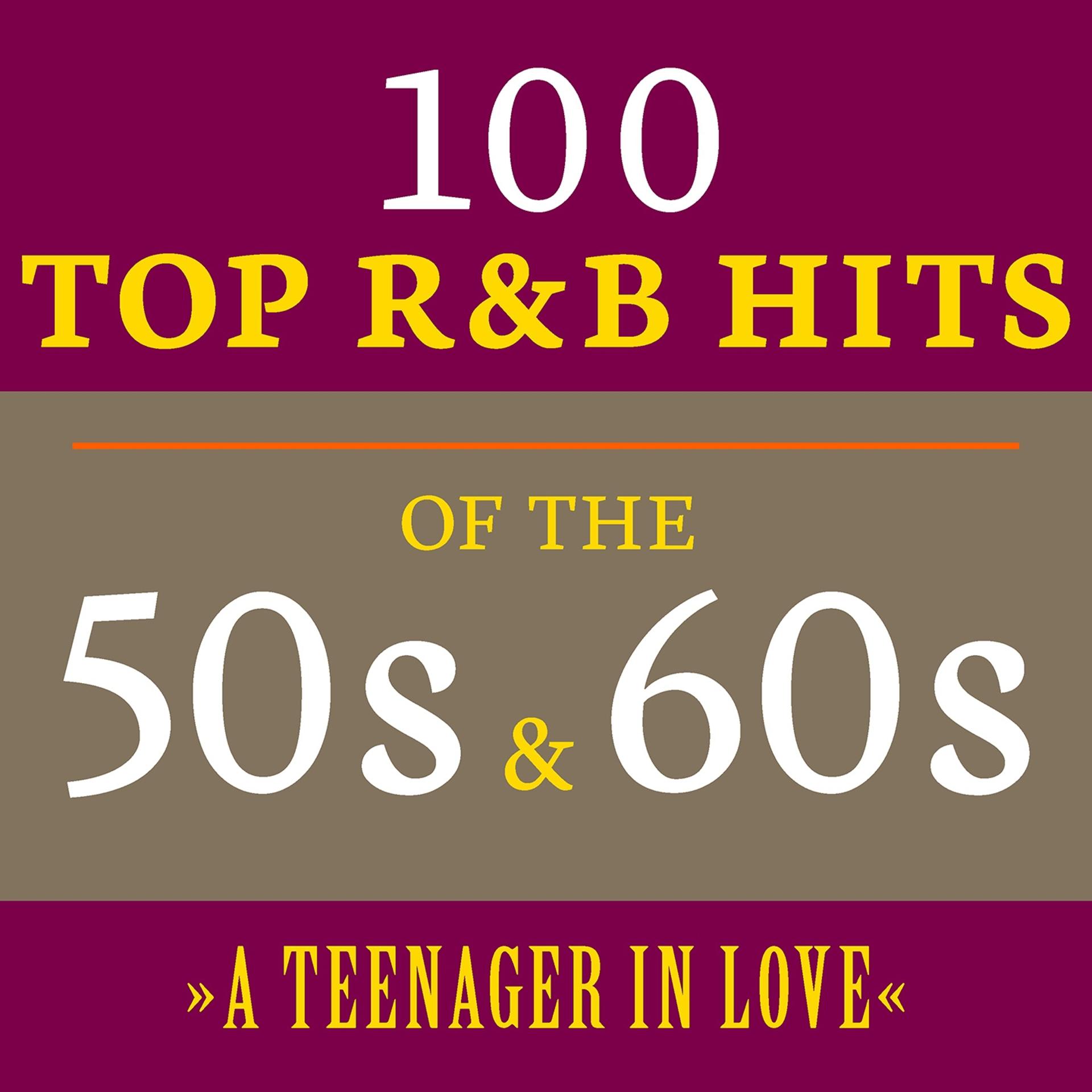 Постер альбома A Teenager in Love: 100 Top R&B Hits of the 50s & 60s