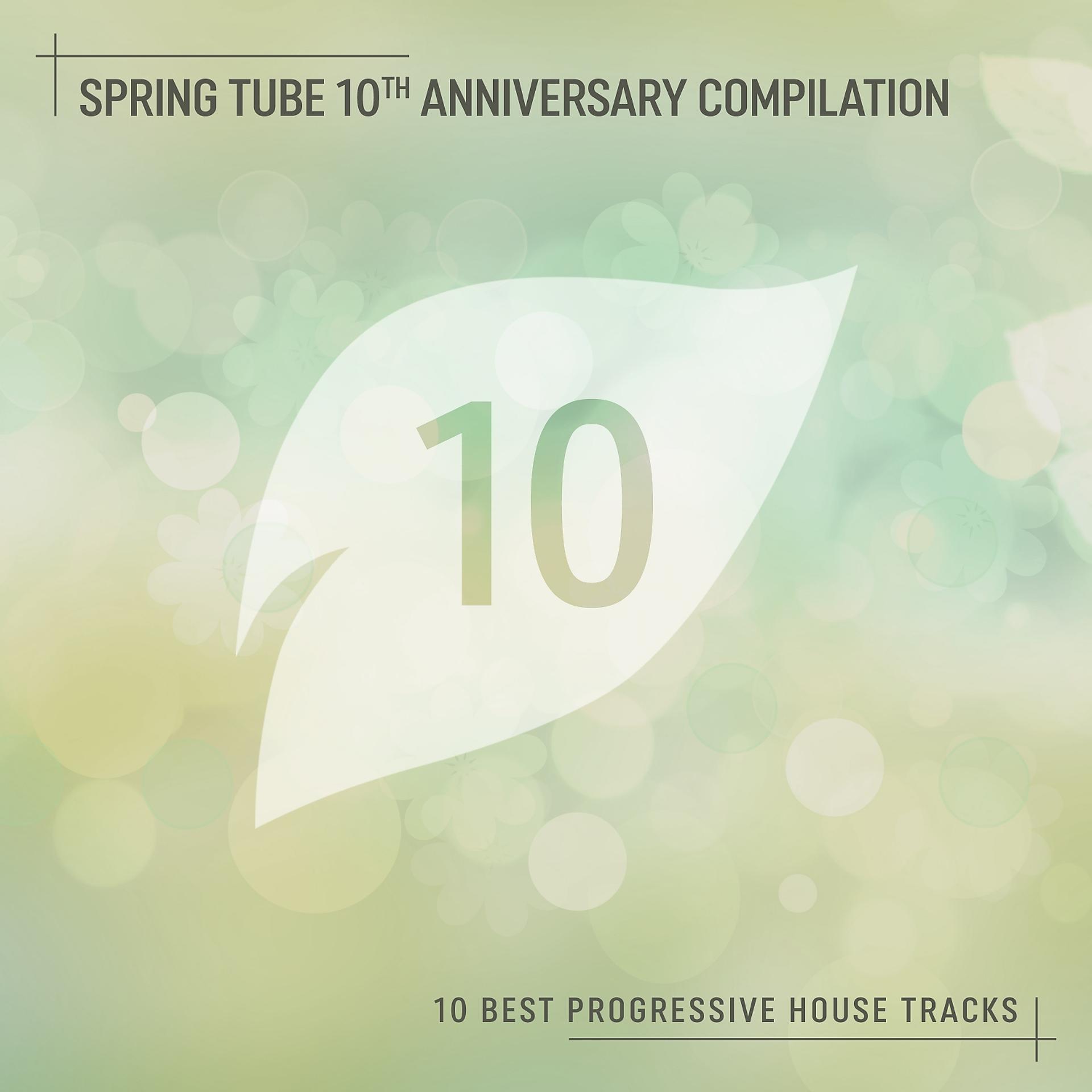 Постер альбома Spring Tube 10th Anniversary Compilation: 10 Best Progressive House Tracks