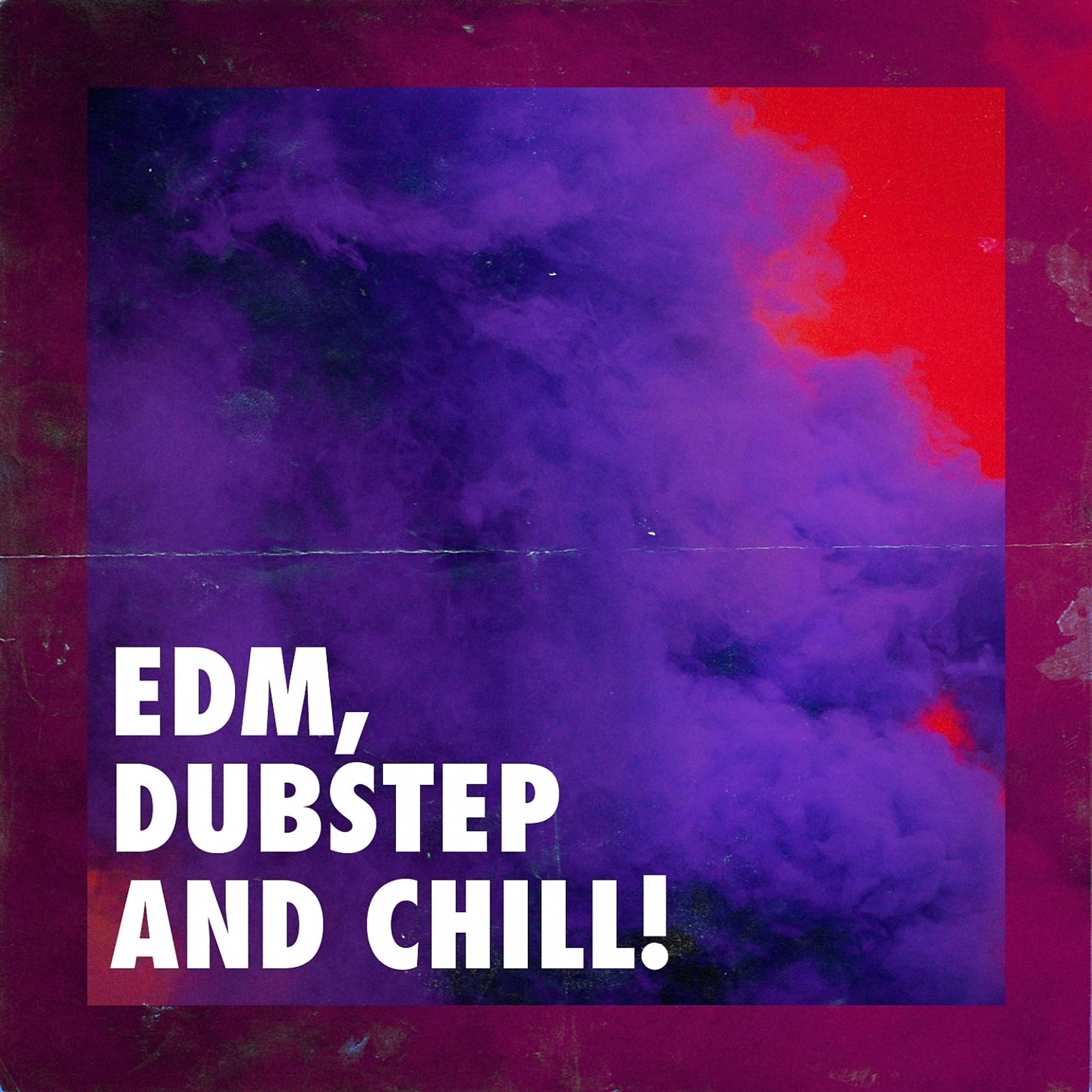 Постер альбома EDM, Dubstep and Chill!