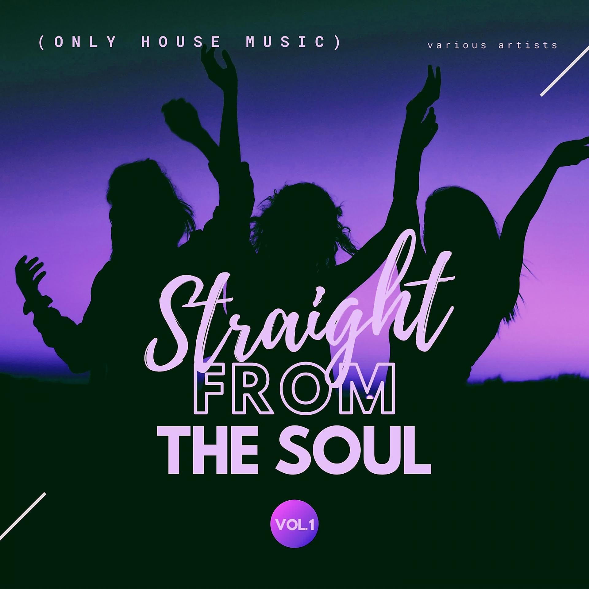 Постер альбома Straight From The Soul (Only House Music), Vol. 1