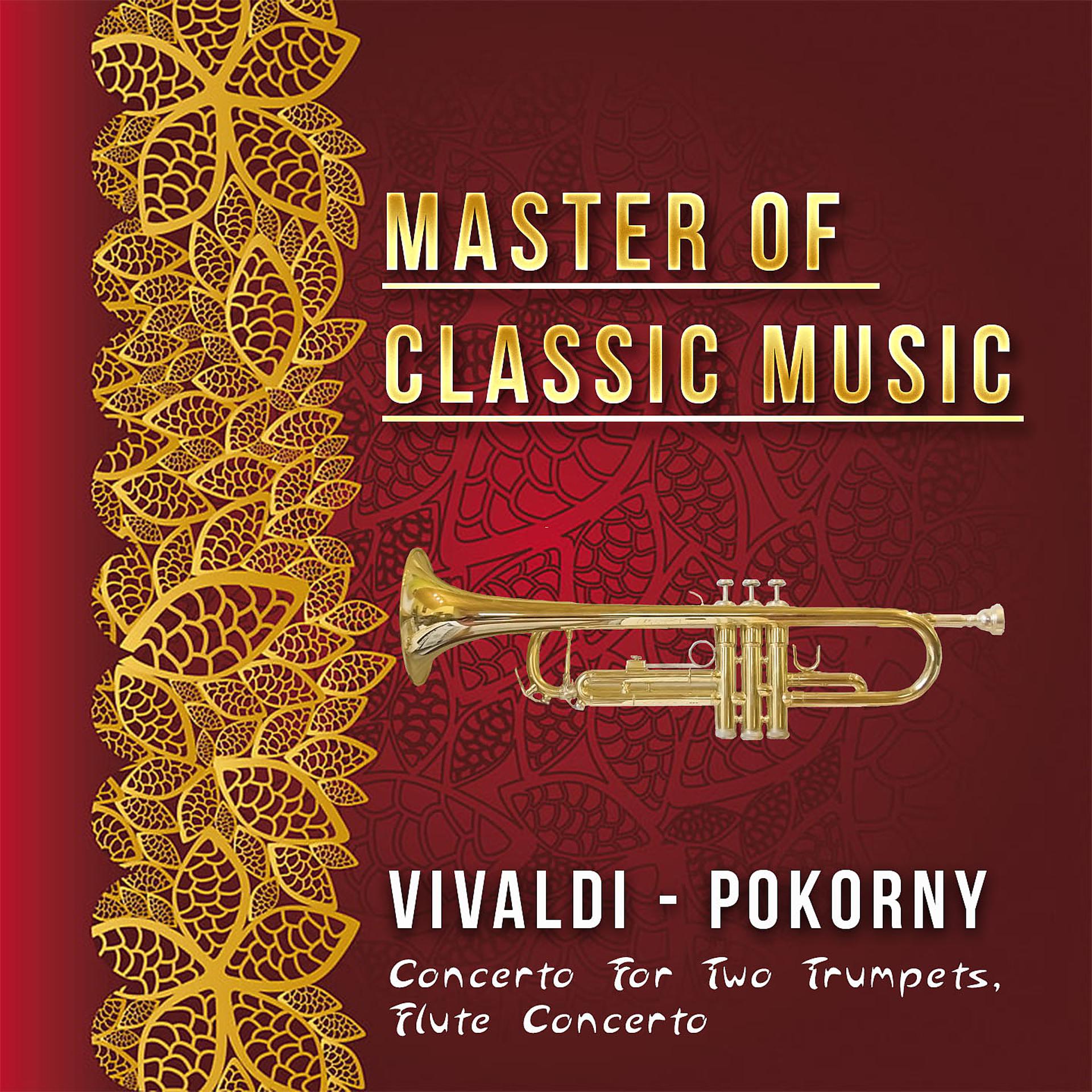 Постер альбома Master of Classic Music, Vivaldi - Pokorny, Concerto for Two Trumpets, Flute Concerto