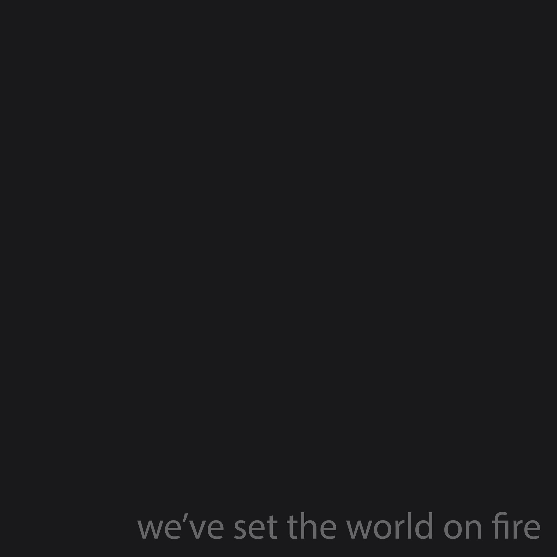 Постер альбома We've Set This World on Fire