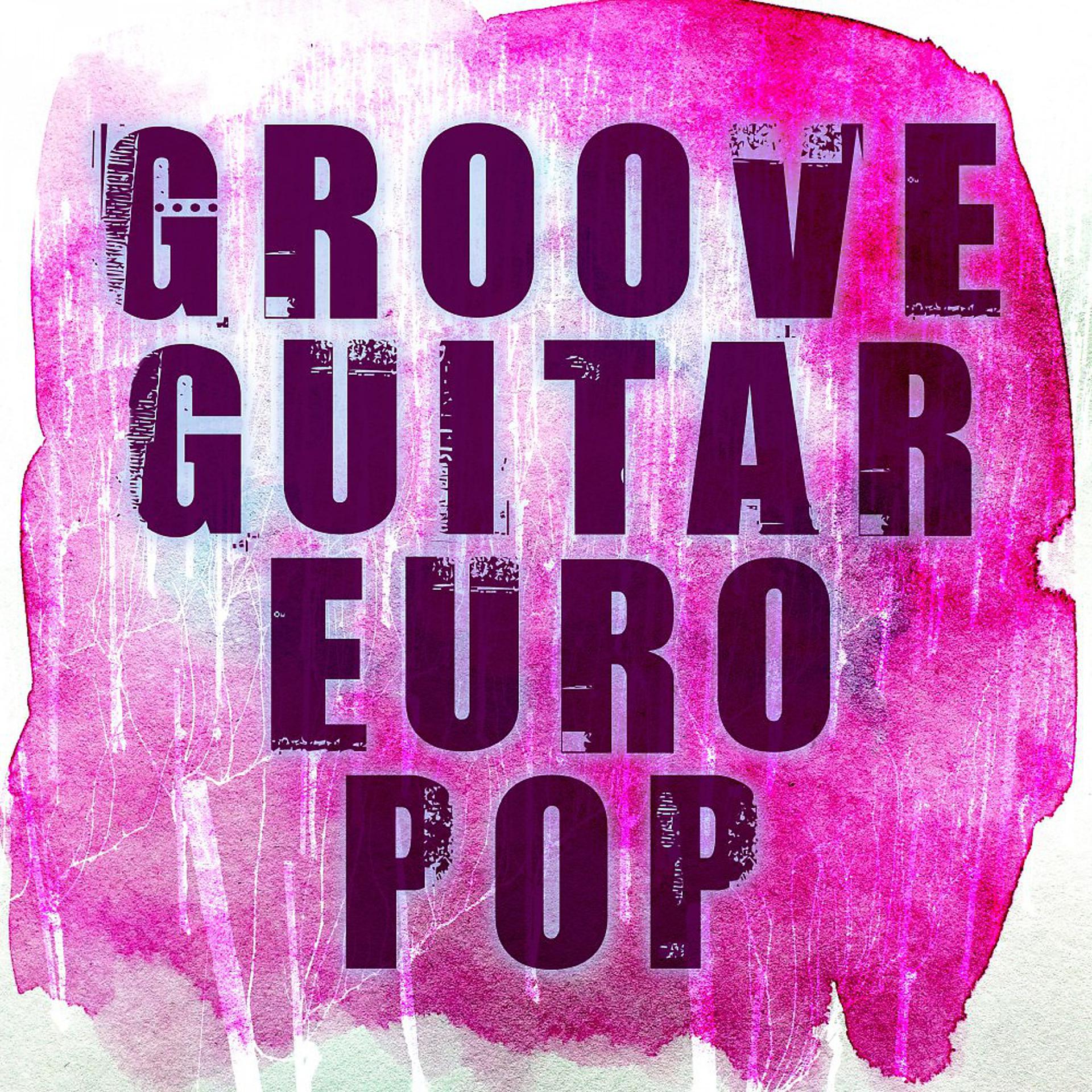 Постер альбома Groove Guitar Euro Pop