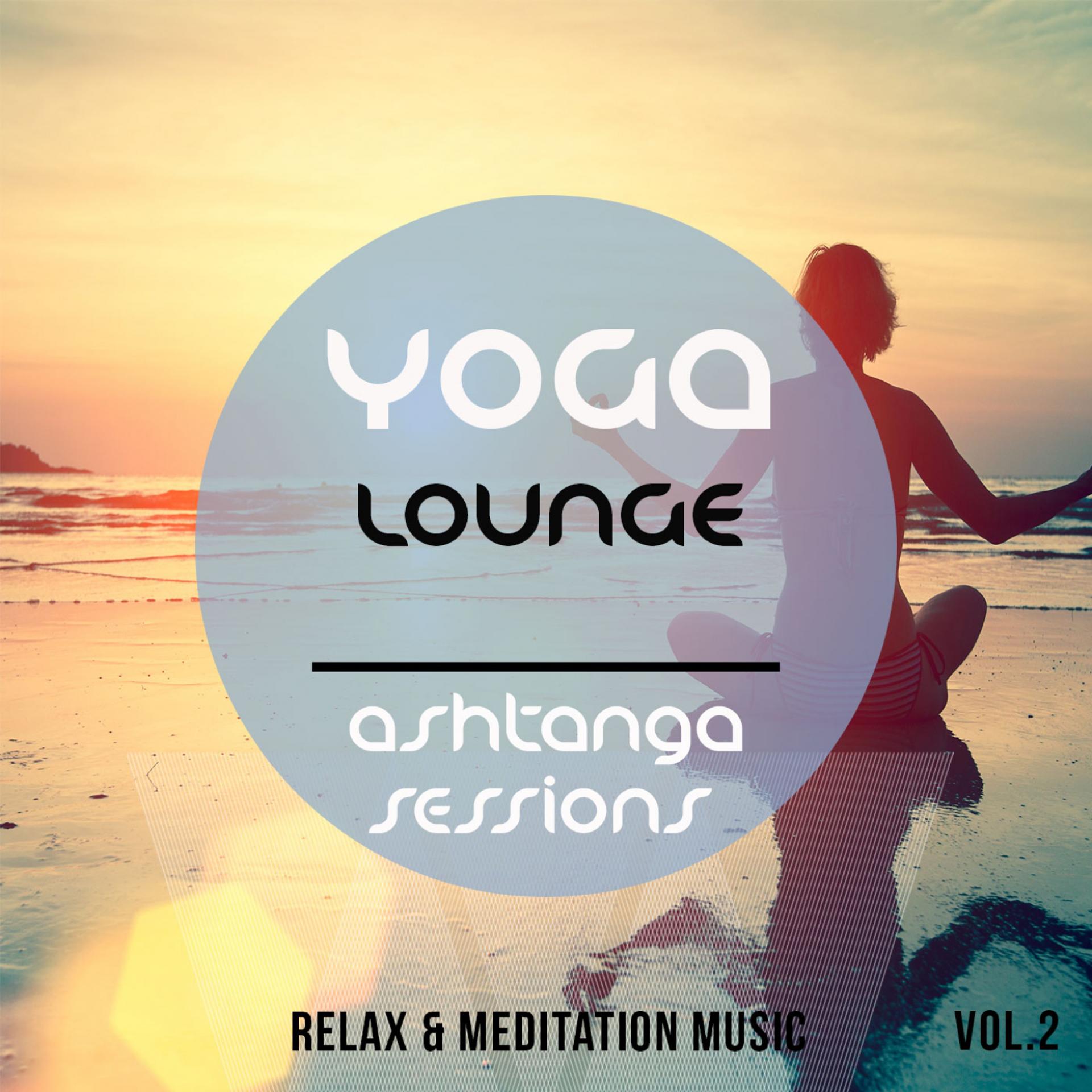 Постер альбома Yoga Lounge - Ashtanga Sessions, Vol. 2 (Best of Relax & Meditation Music)