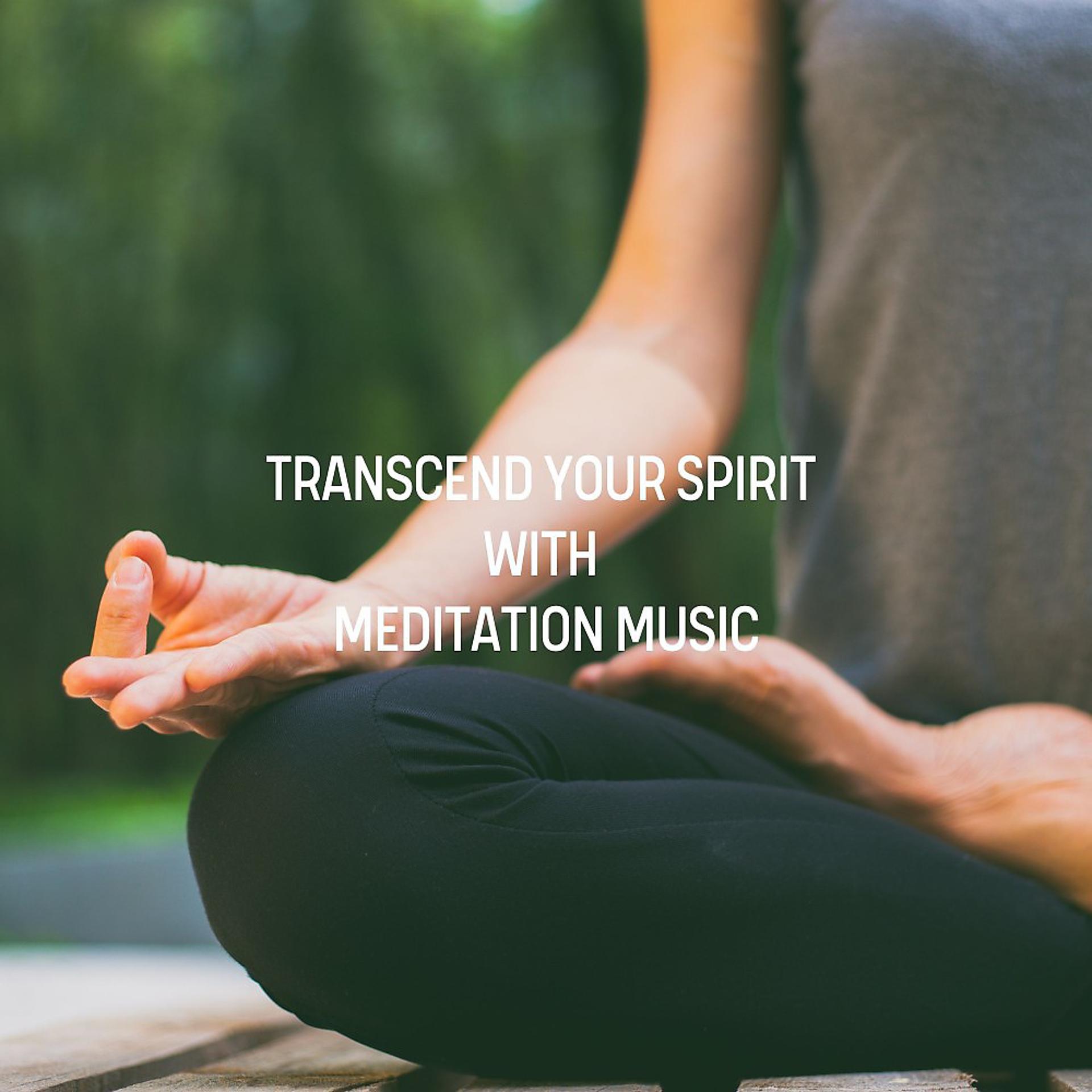 Постер альбома Transcend Your Spirit with Meditation Music