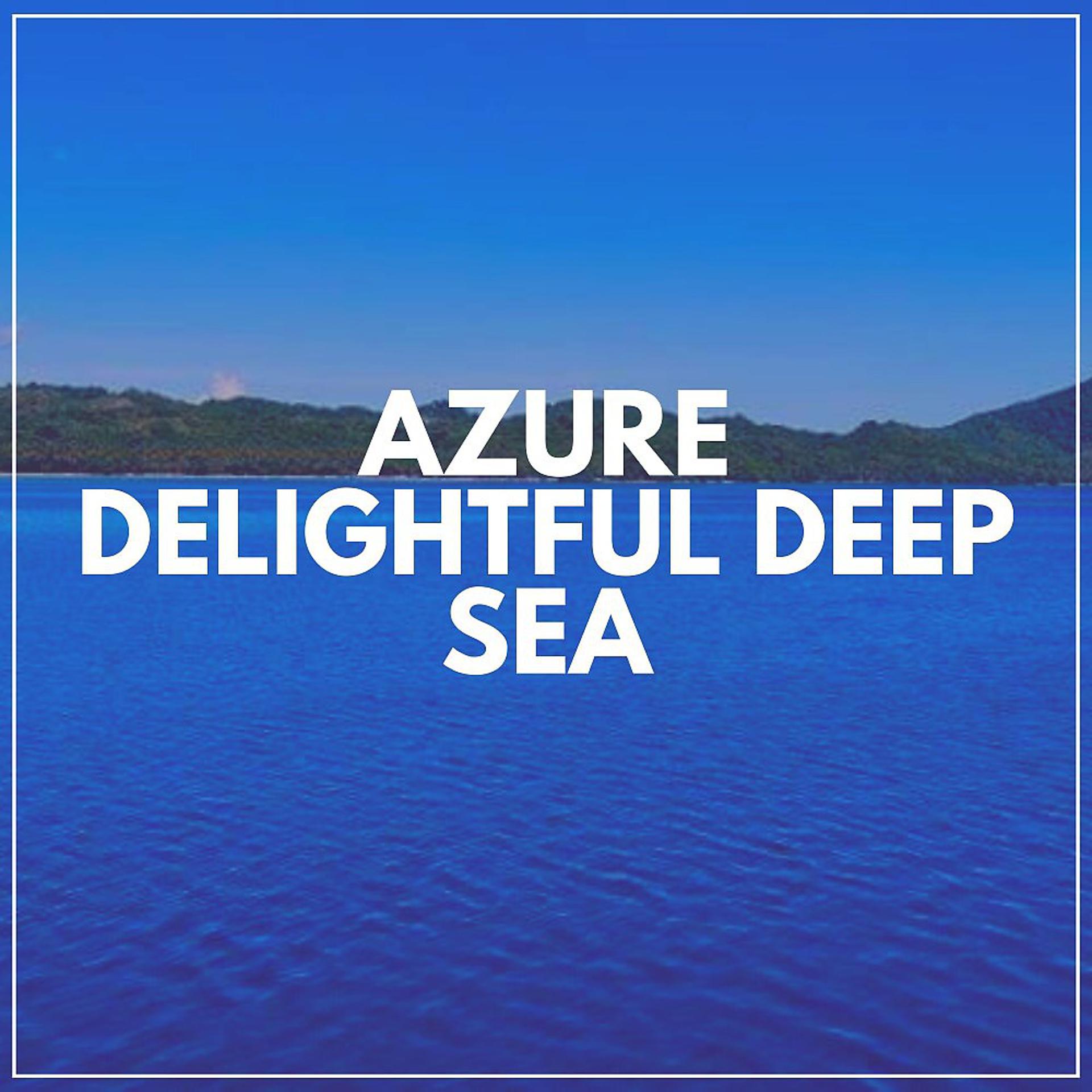 Постер альбома Azure Delightful Deep Sea