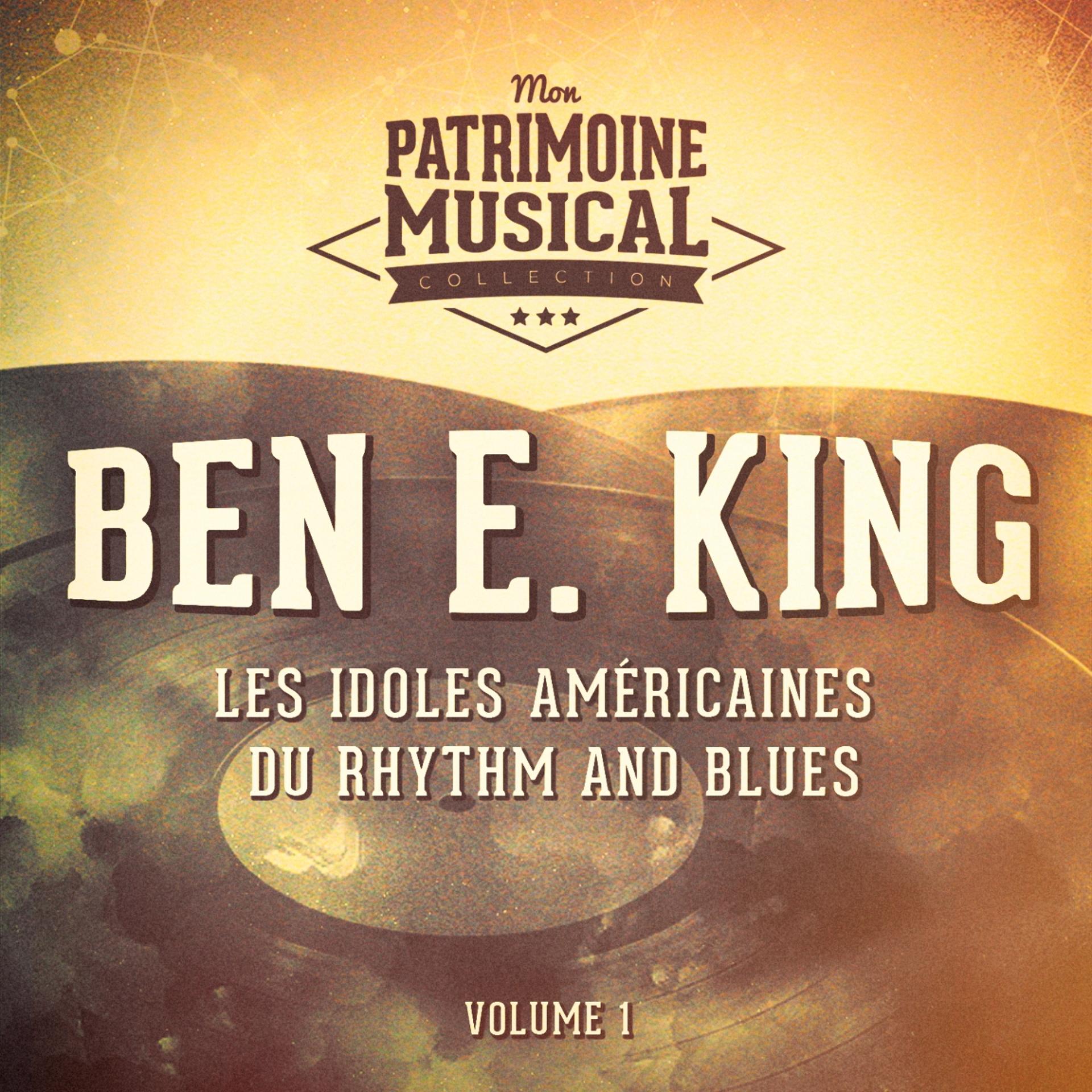 Постер альбома Les idoles américaines du Rhythm and Blues : Ben E. King, Vol. 1