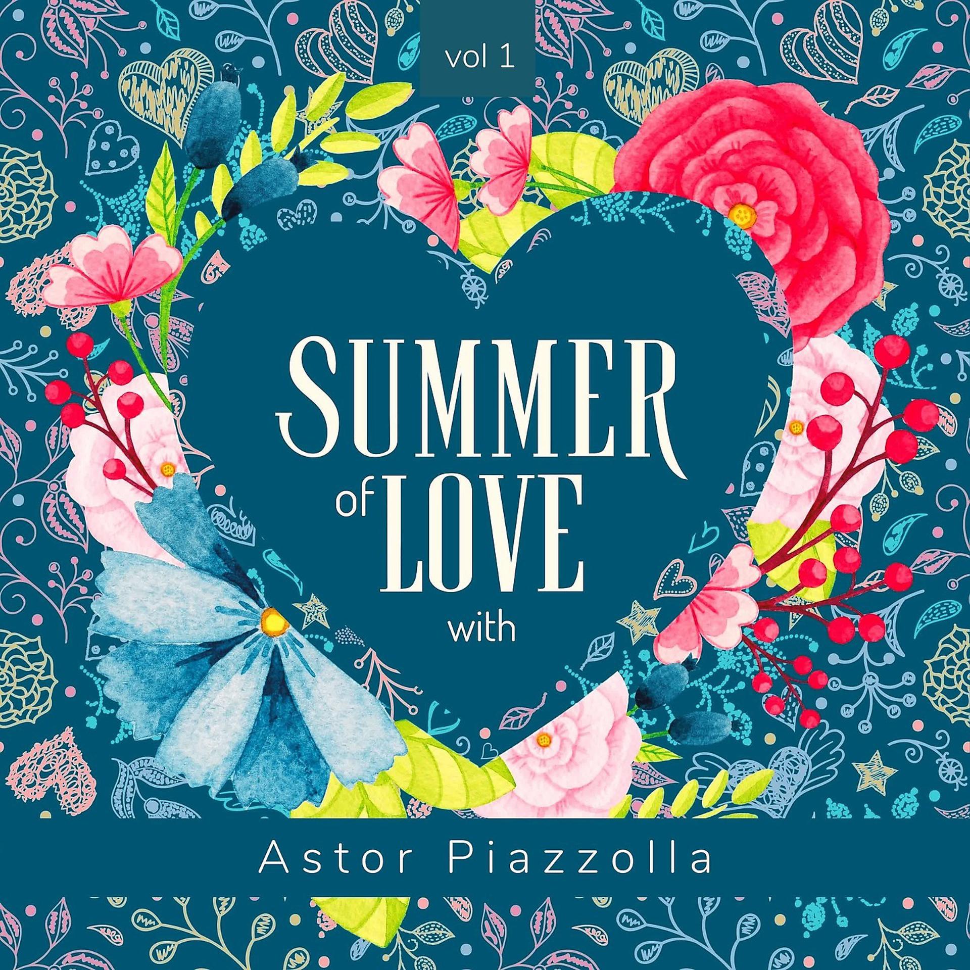 Постер альбома Summer of Love with Astor Piazzolla, Vol. 1