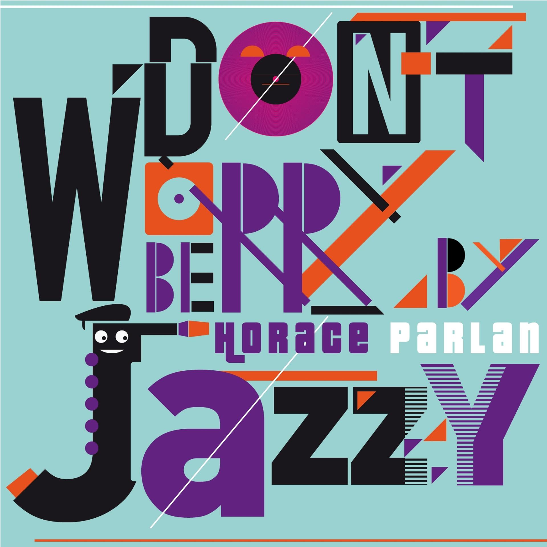 Постер альбома Don't Worry Be Jazzy by Horace Parlan