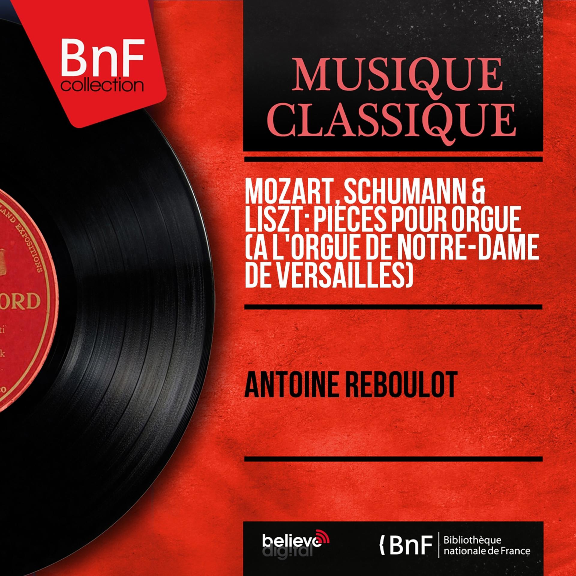 Постер альбома Mozart, Schumann & Liszt: Pièces pour orgue (À l'orgue de Notre-Dame de Versailles) (Mono Version)
