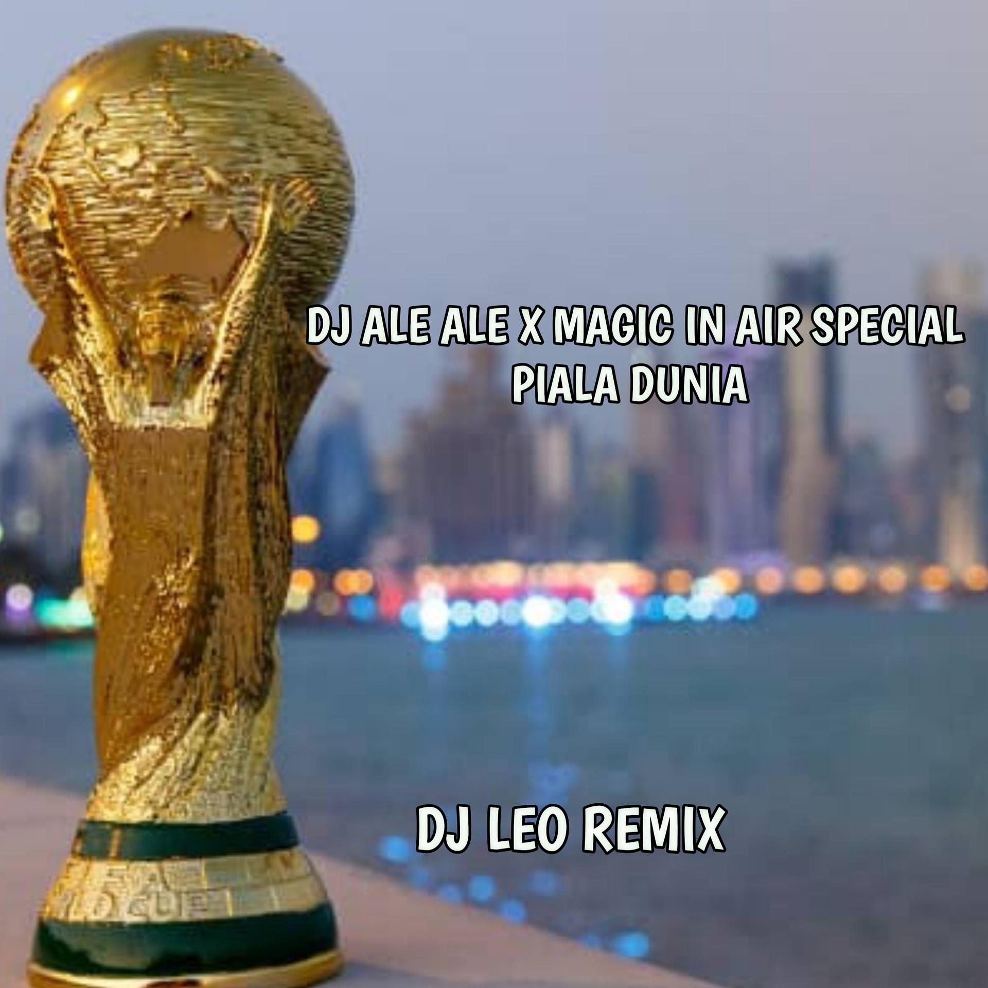 Постер альбома DJ ALE ALE X MAGIC IN AIR SPECIAL PIALA DUNIA