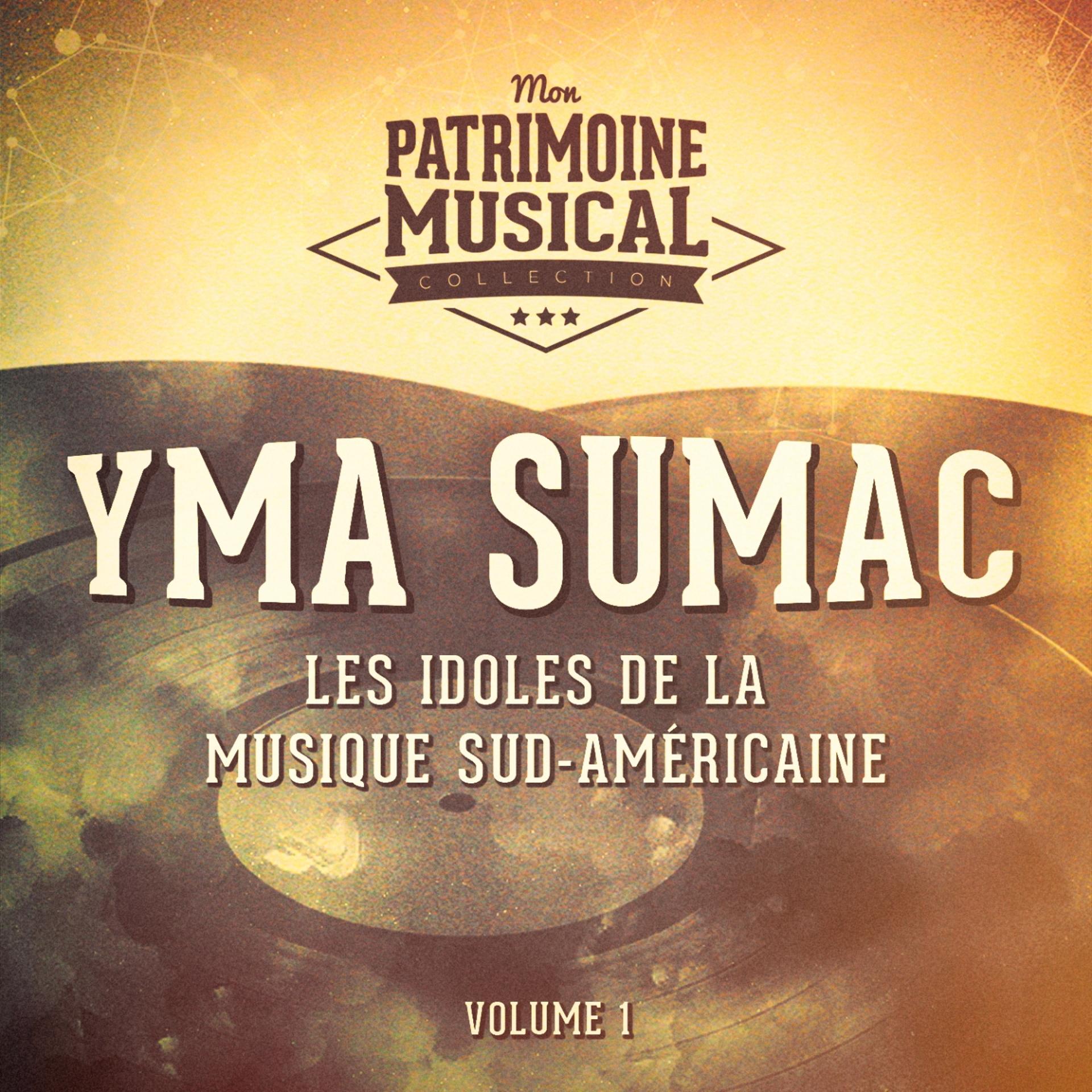 Постер альбома Les idoles de la musique sud-américaine : Yma Sumac, Vol. 1