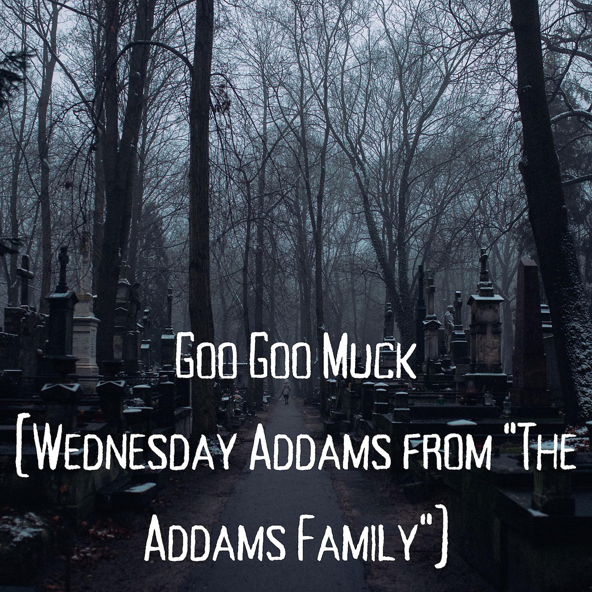 Постер альбома Goo Goo Muck (Wednesday Addams from "The Addams Family")