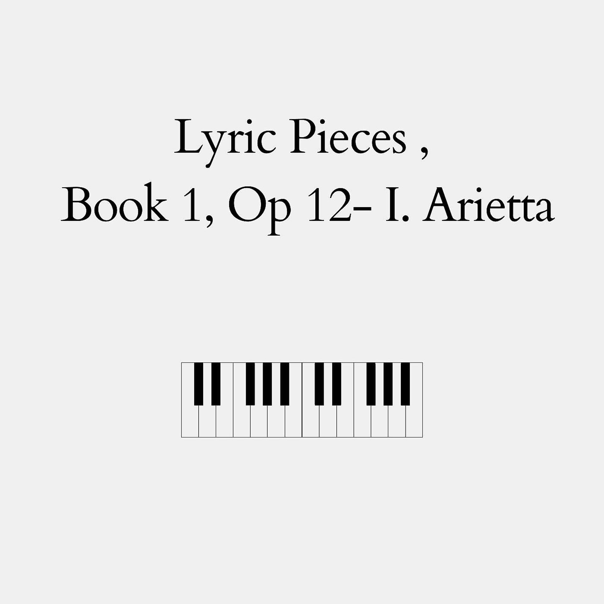 Постер альбома Lyric Pieces , Book 1, Op. 12: I. Arietta