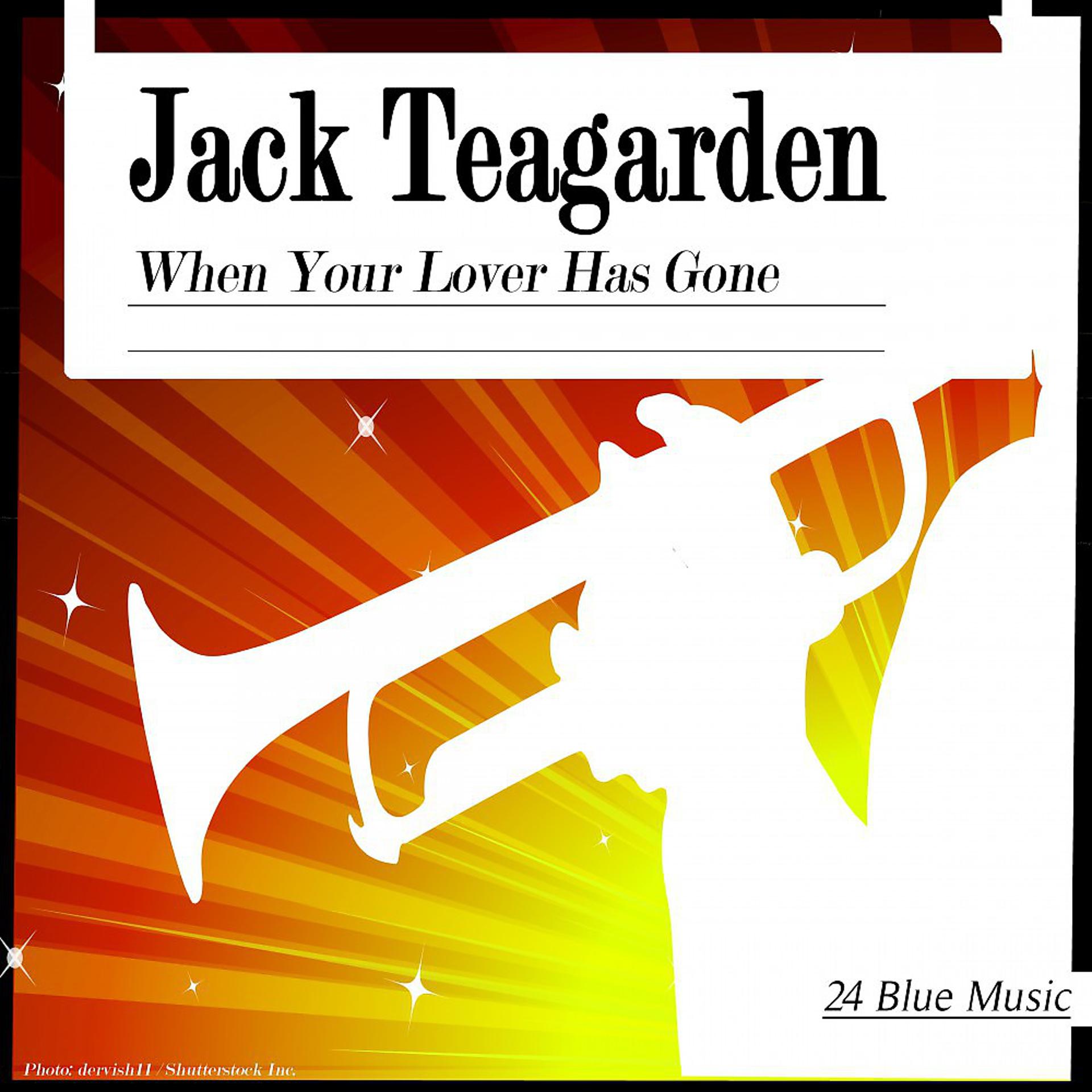 Постер альбома Jack Teagarden: When Your Lover Has Gone