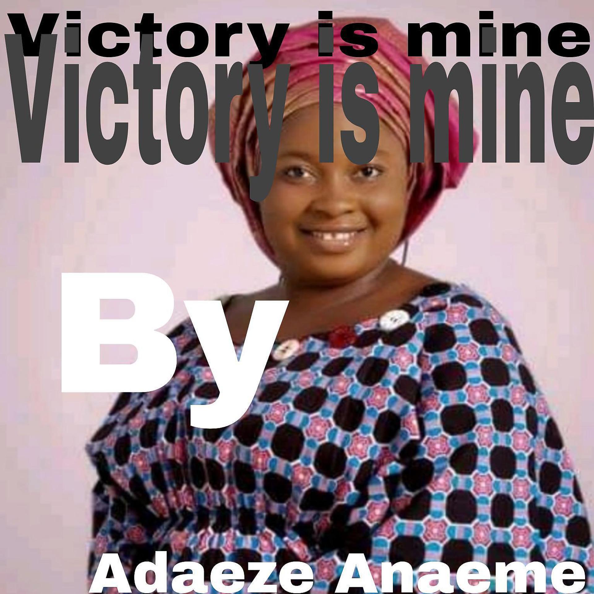 Постер альбома Victory is Mine (feat. Adaeze Anaeme.)