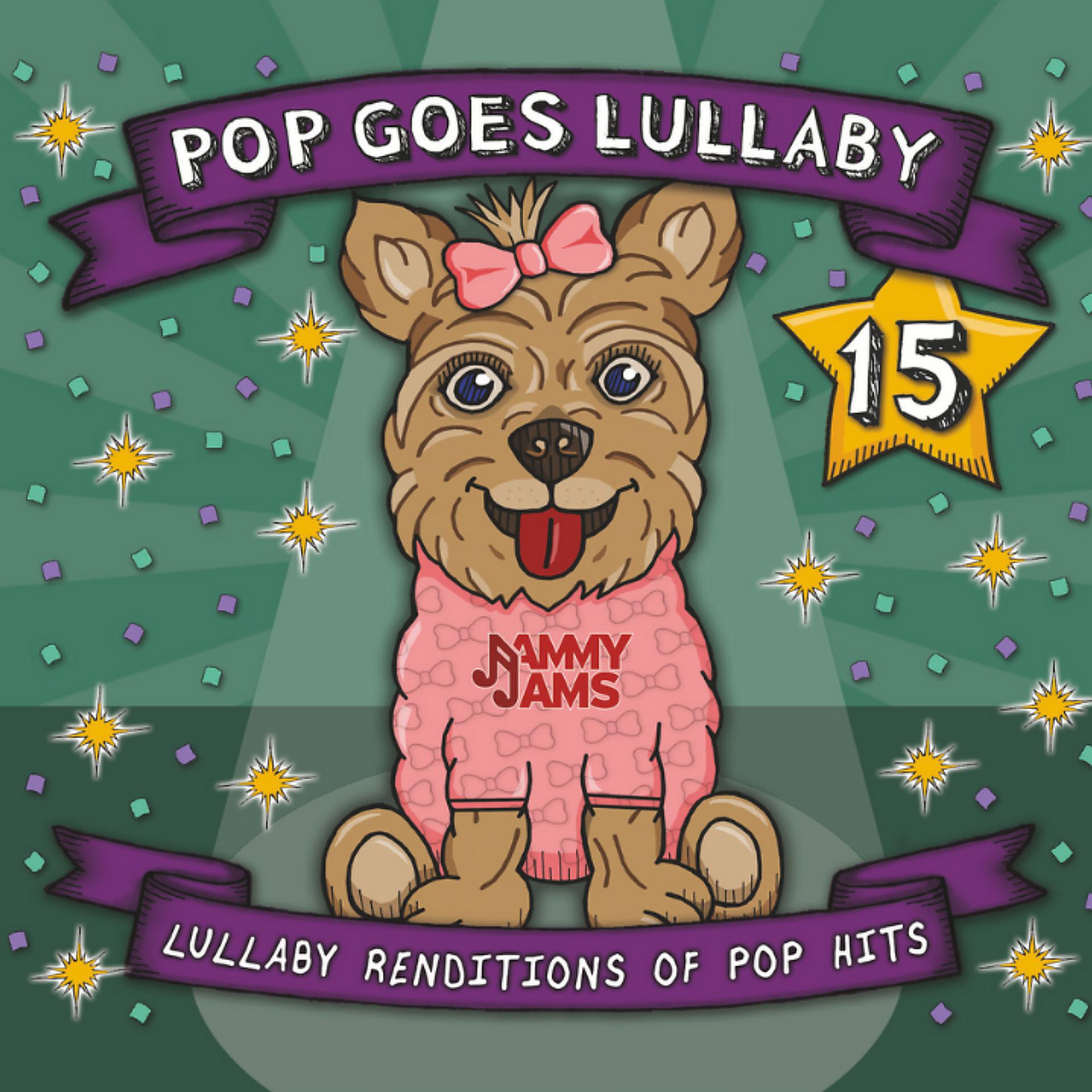 Постер альбома Pop Goes Lullaby 15: Lullaby Renditions of Pop Hits