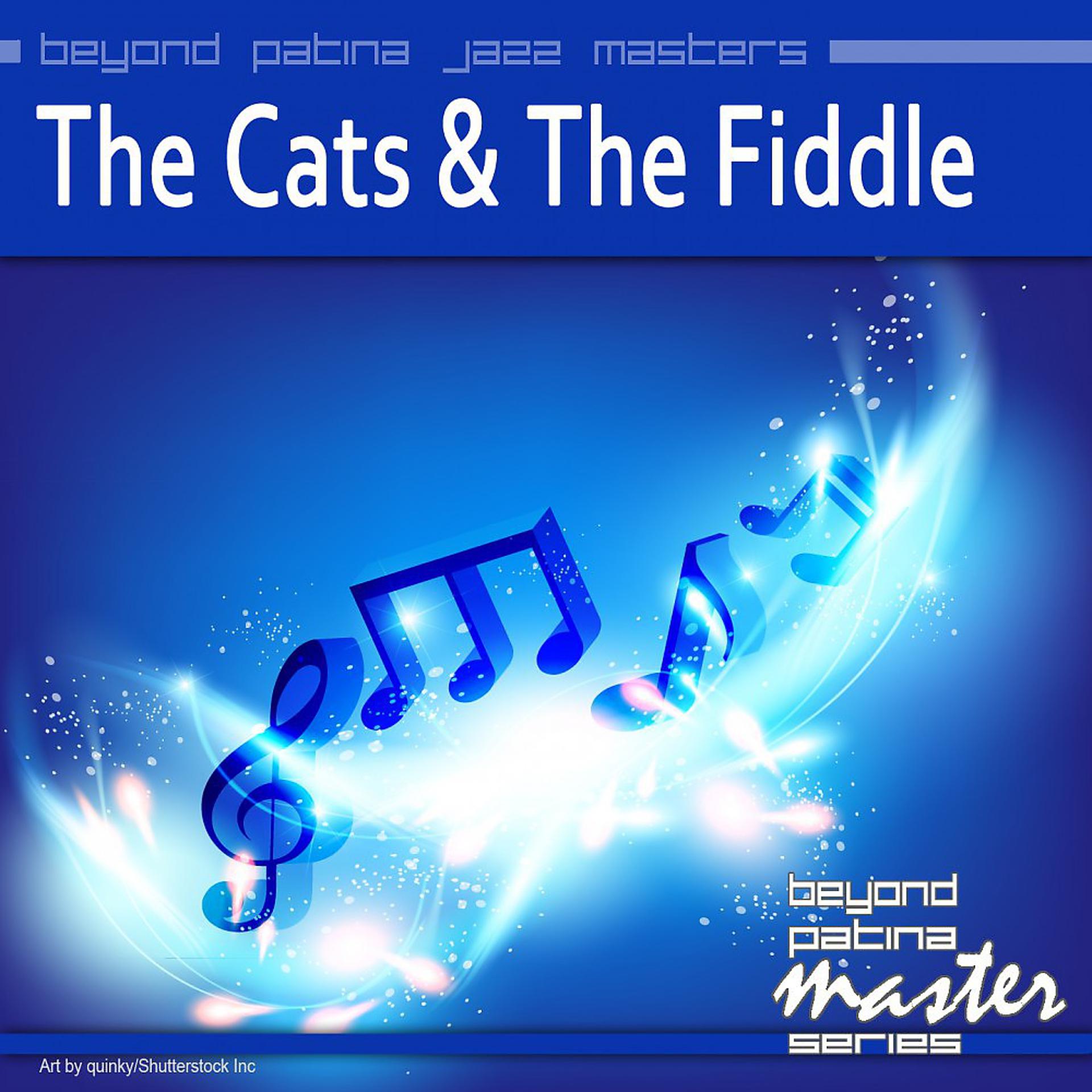 Постер альбома Beyond Patina Jazz Masters: The Cats and the Fiddle