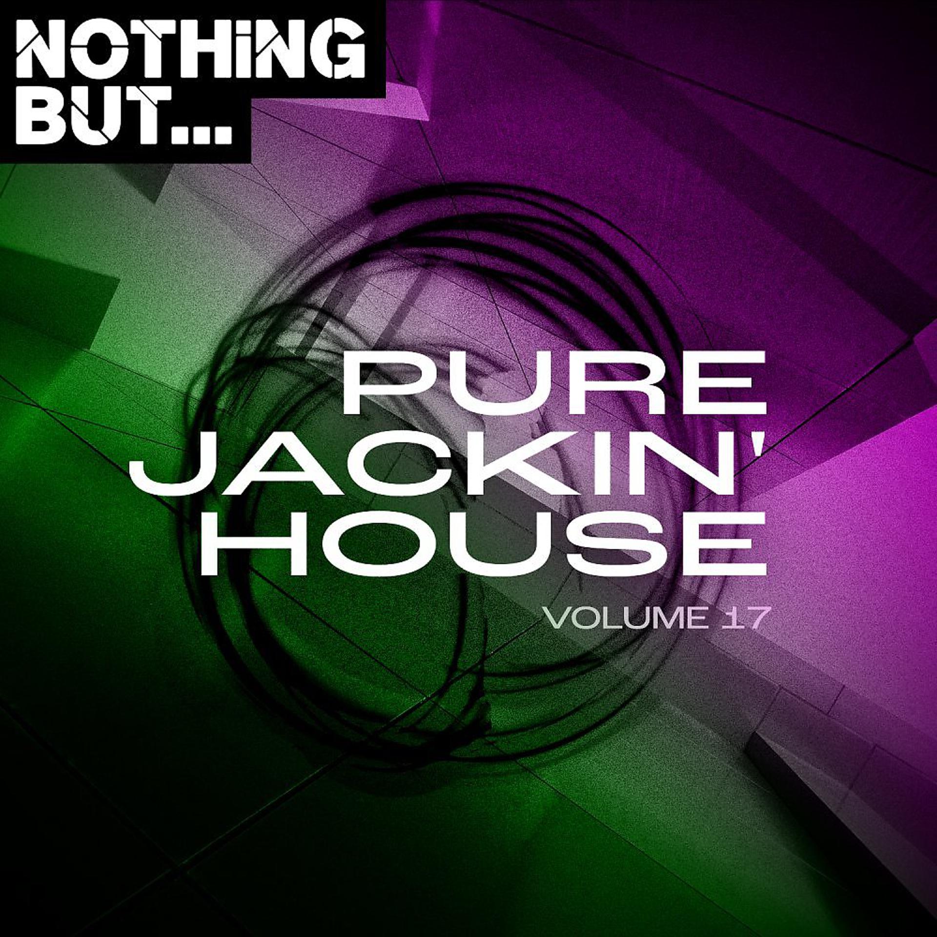Постер альбома Nothing But... Pure Jackin' House, Vol. 17