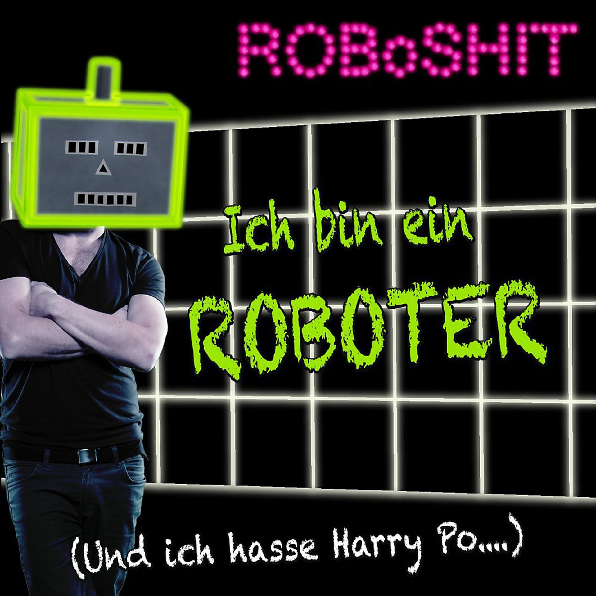 Постер альбома Ich bin ein Roboter (Und ich hasse Harry Po....)