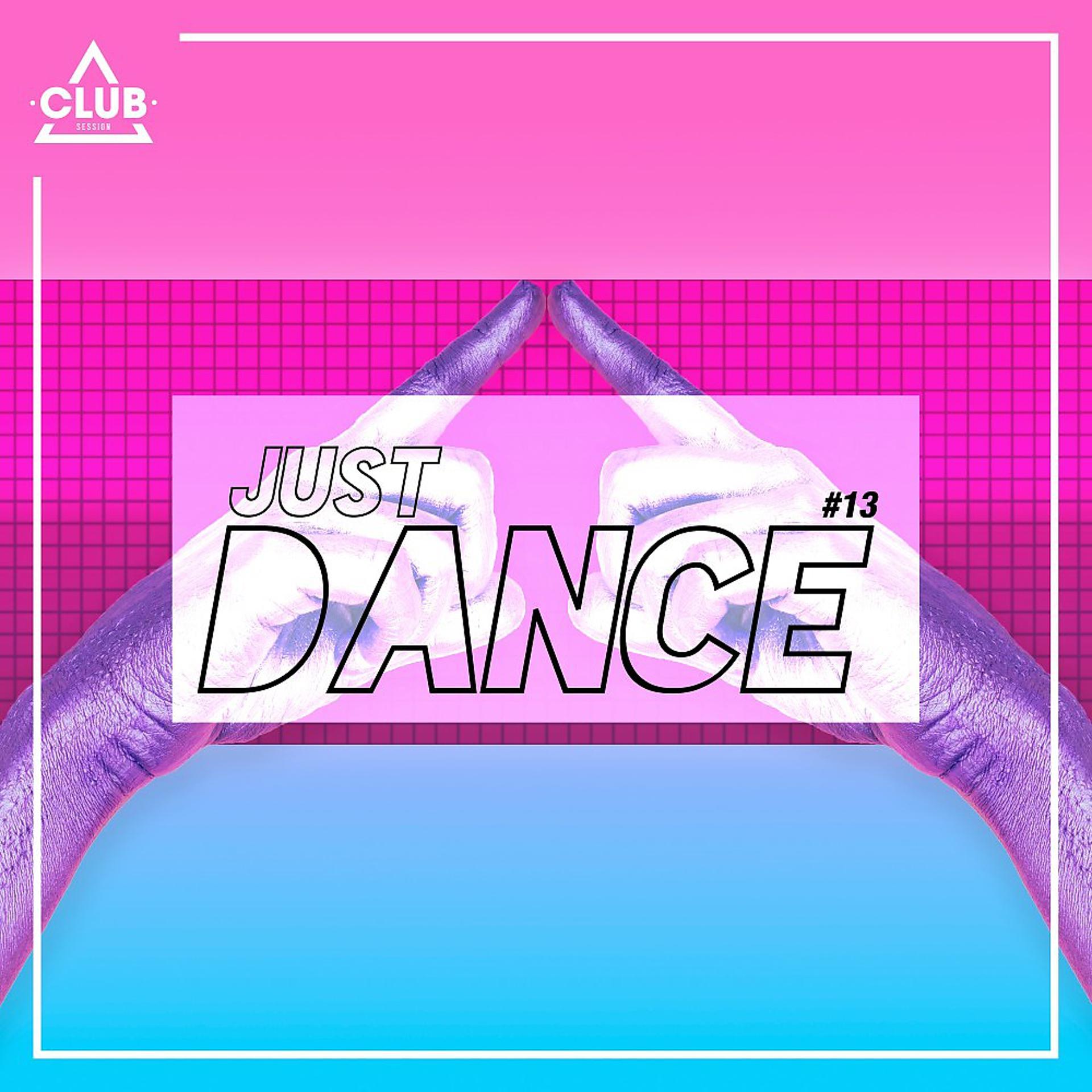 Постер альбома Club Session - Just Dance #13