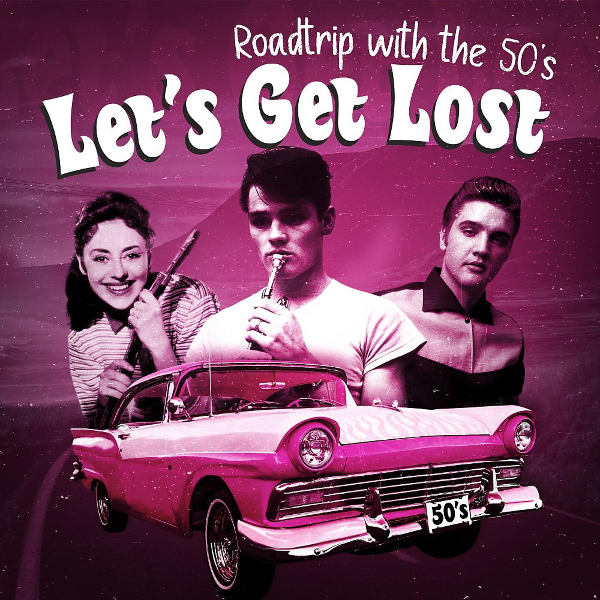 Постер альбома Let's Get Lost (Roadtrip with the 50's)