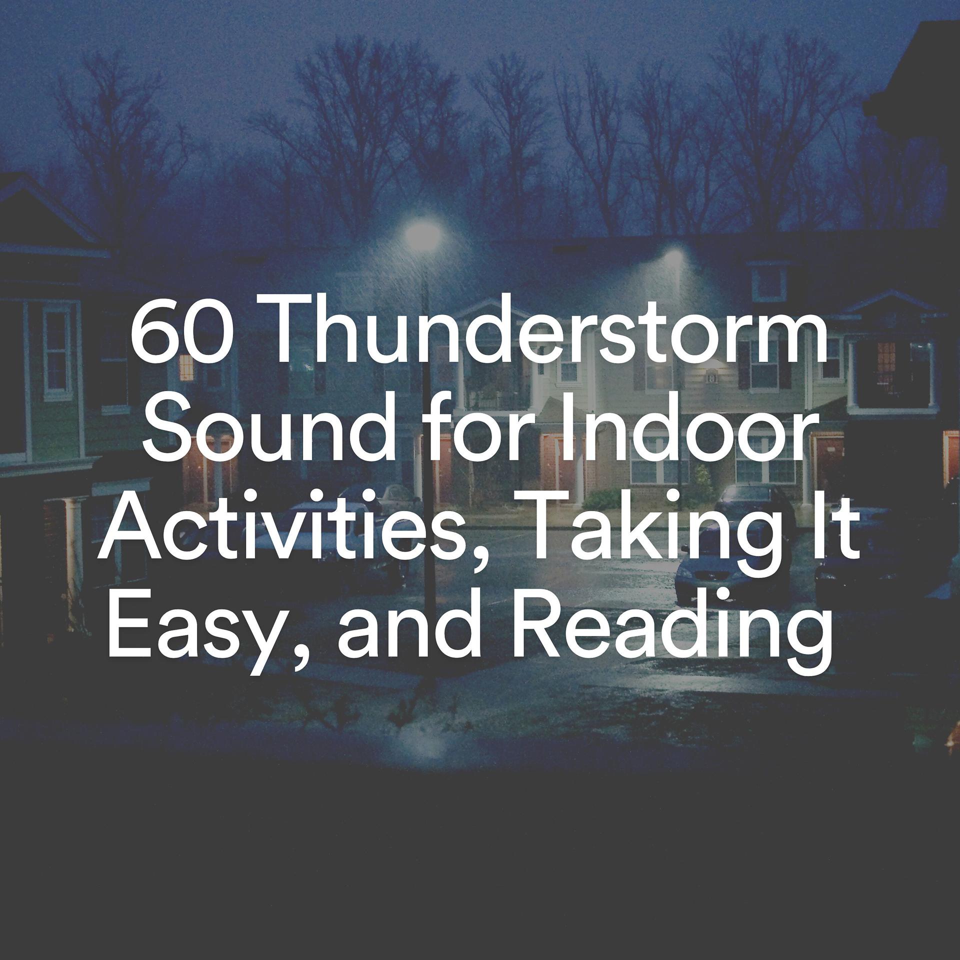 Постер альбома 60 Thunderstorm Sound for Indoor Activities, Taking It Easy, and Reading