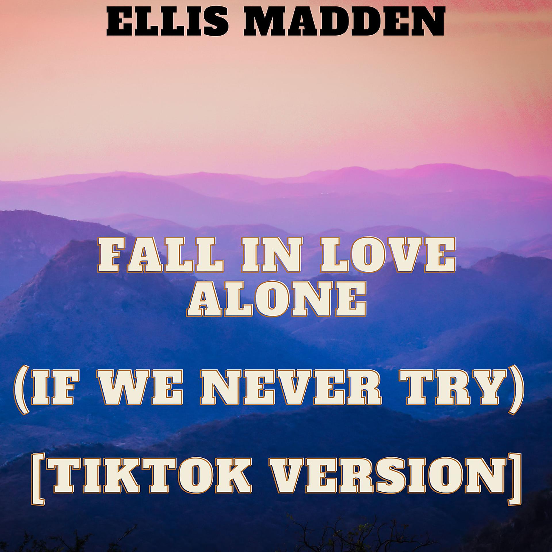 Постер альбома Fall In Love Alone (If We Never Try) [TikTok Version]