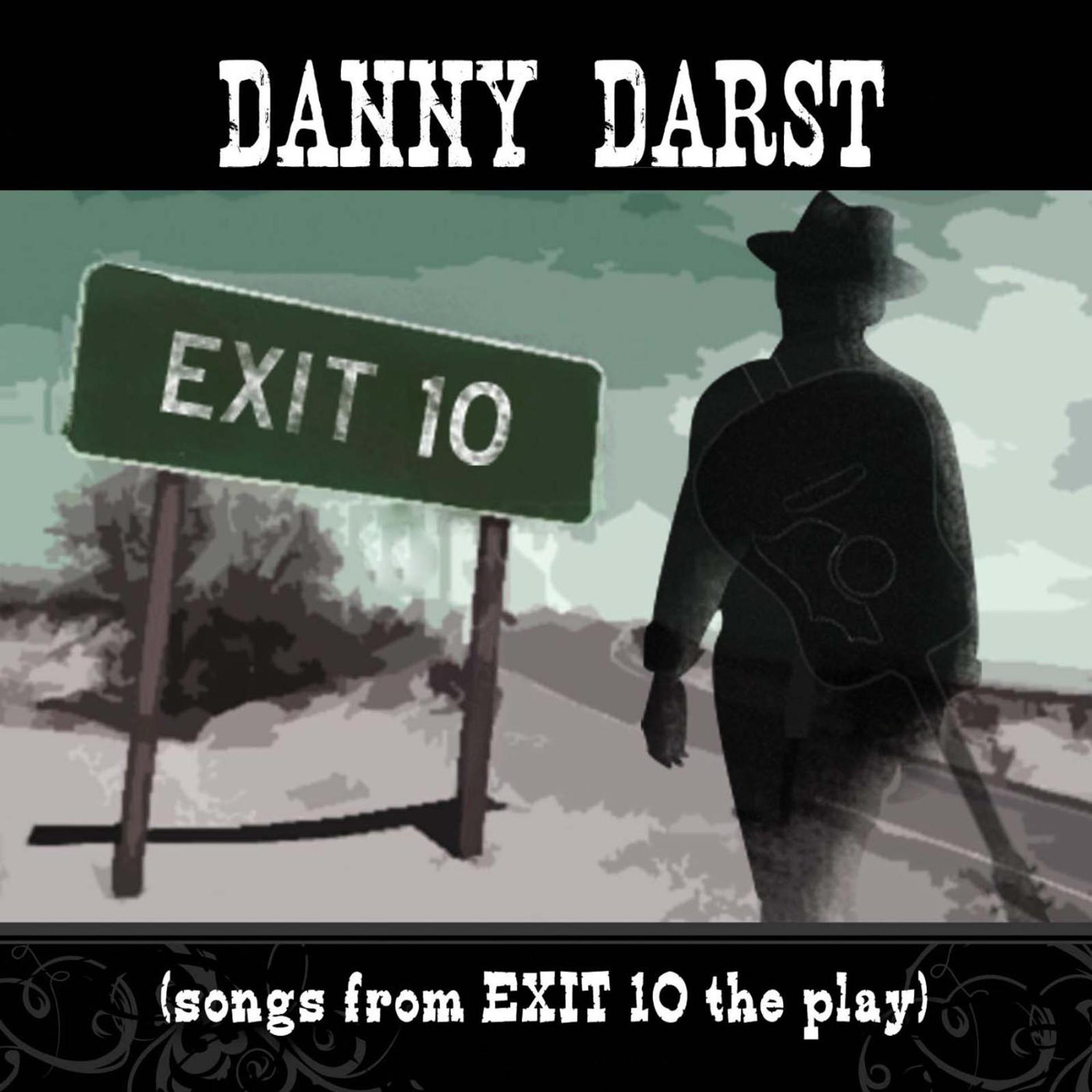 Постер альбома Danny Darst (Songs from Exit 10 the Play)