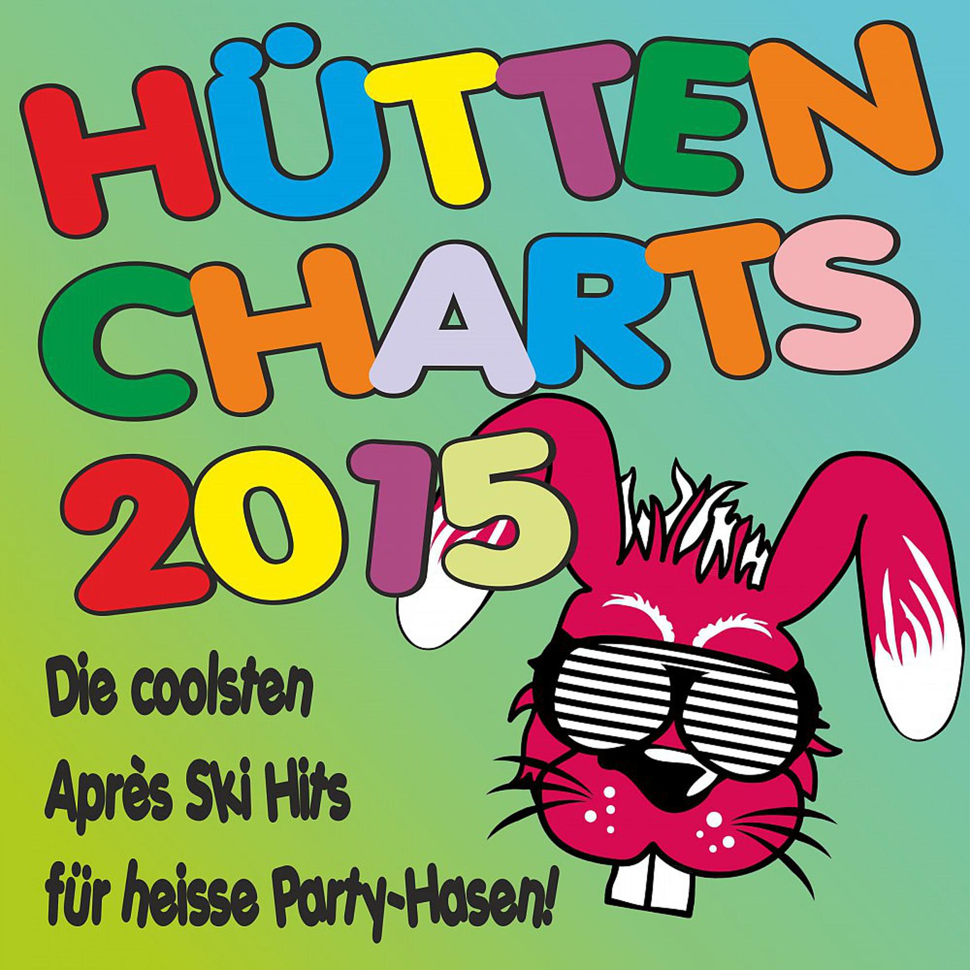 Постер альбома Hütten Charts 2015! Die coolsten Après Ski Hits für heiße Party-Hasen!