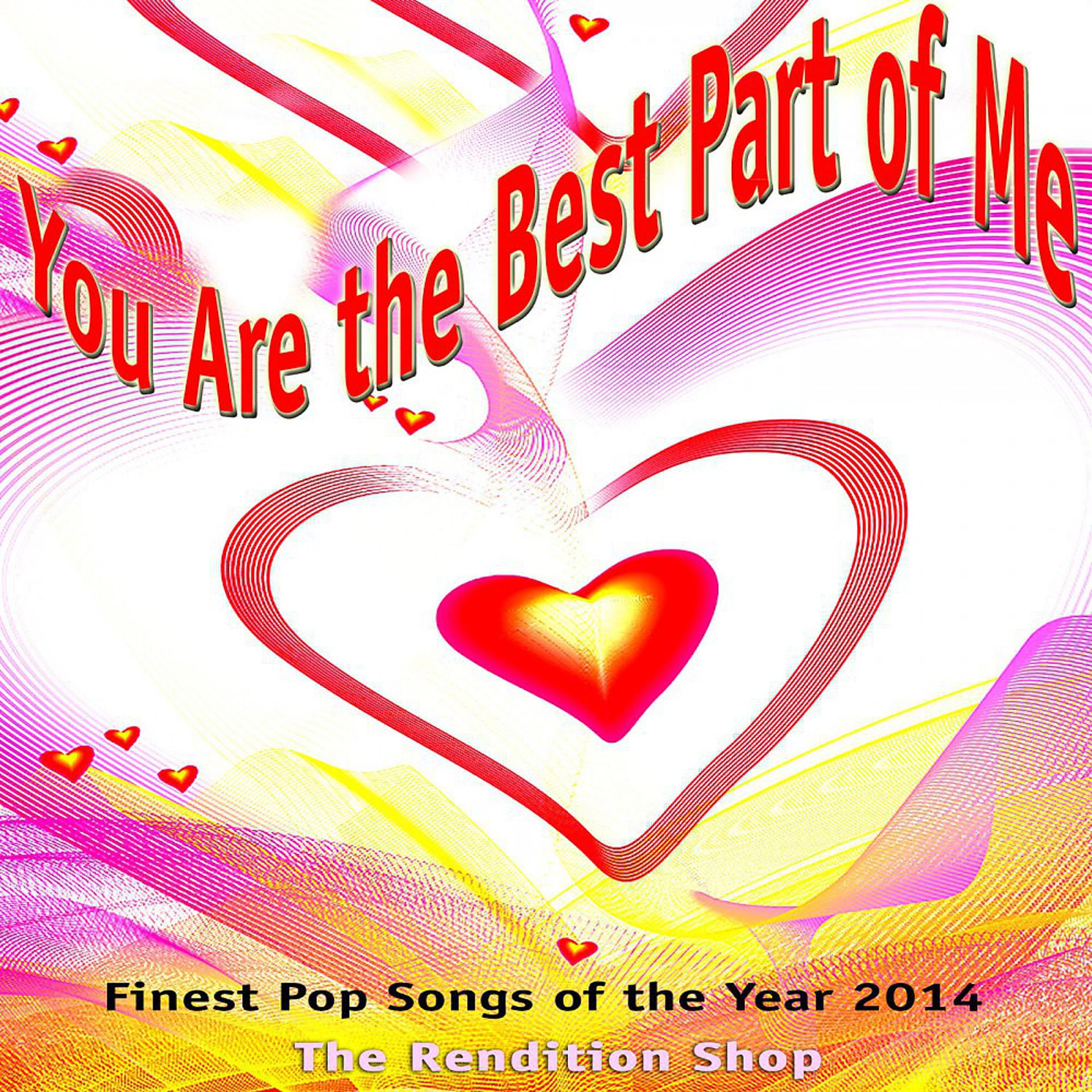 Постер альбома You Are the Best Part of Me - Finest Pop Songs of the Year 2014