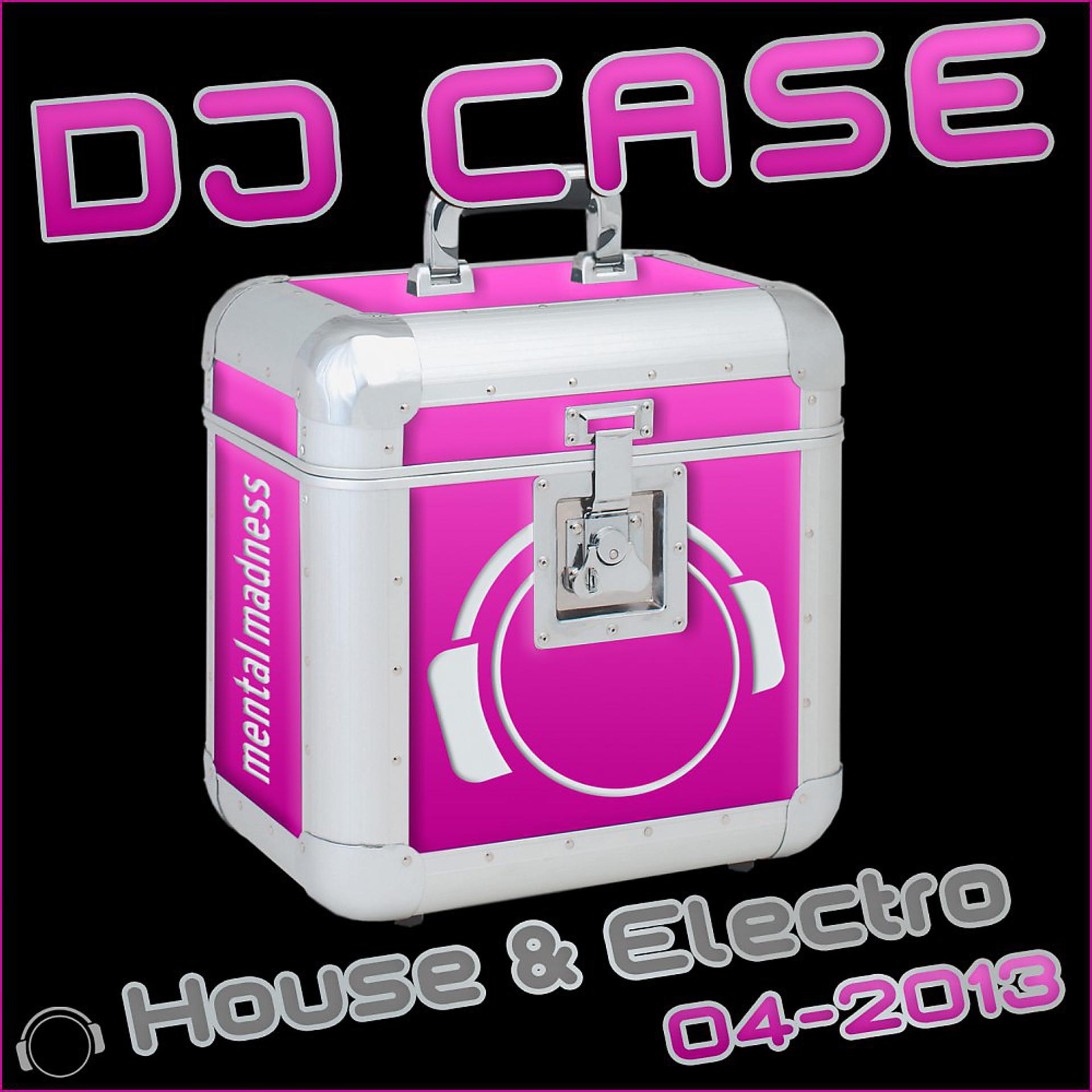 Постер альбома DJ Case House & Electro 04-2013