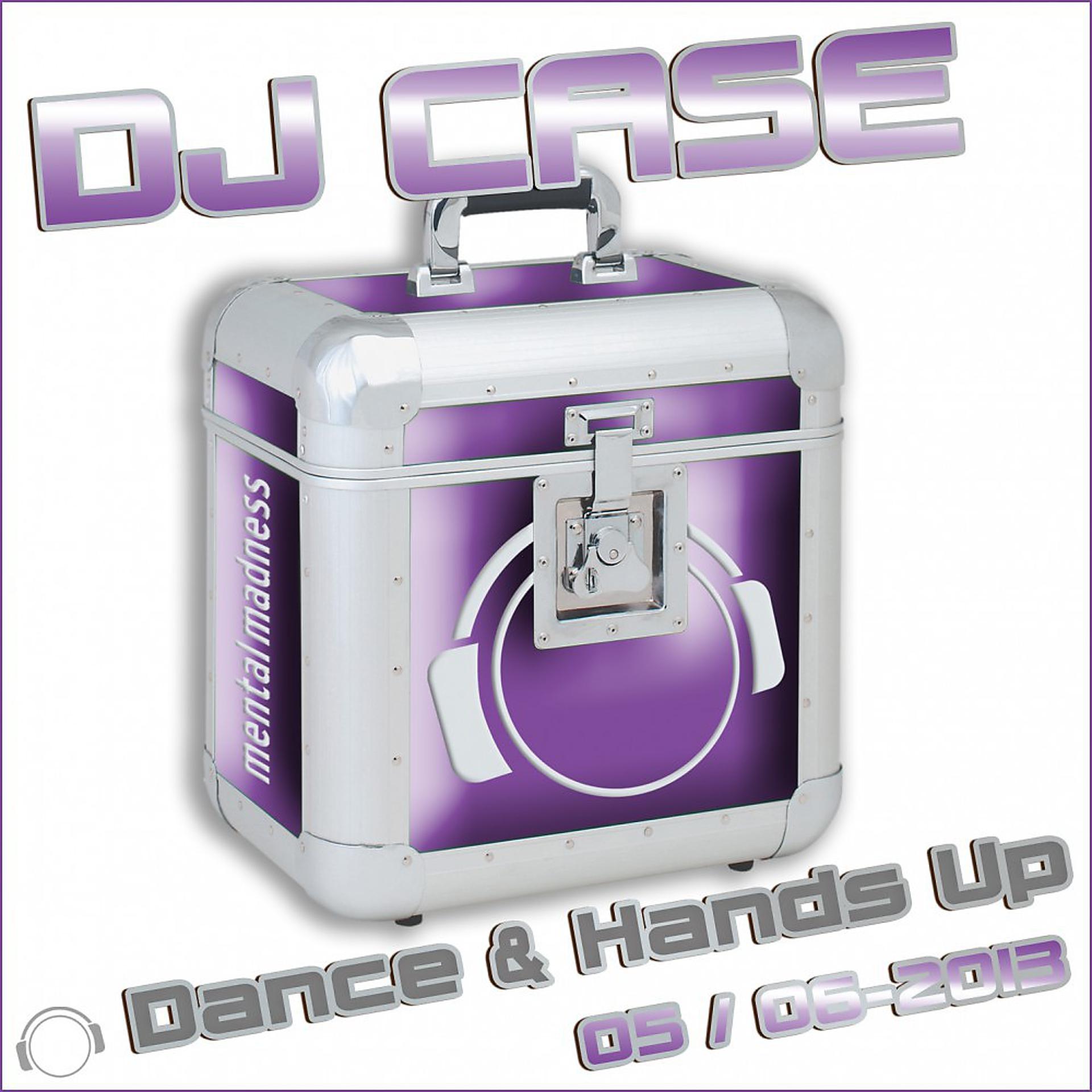 Постер альбома DJ Case Dance & Hands up 05-2013 & 06-2013