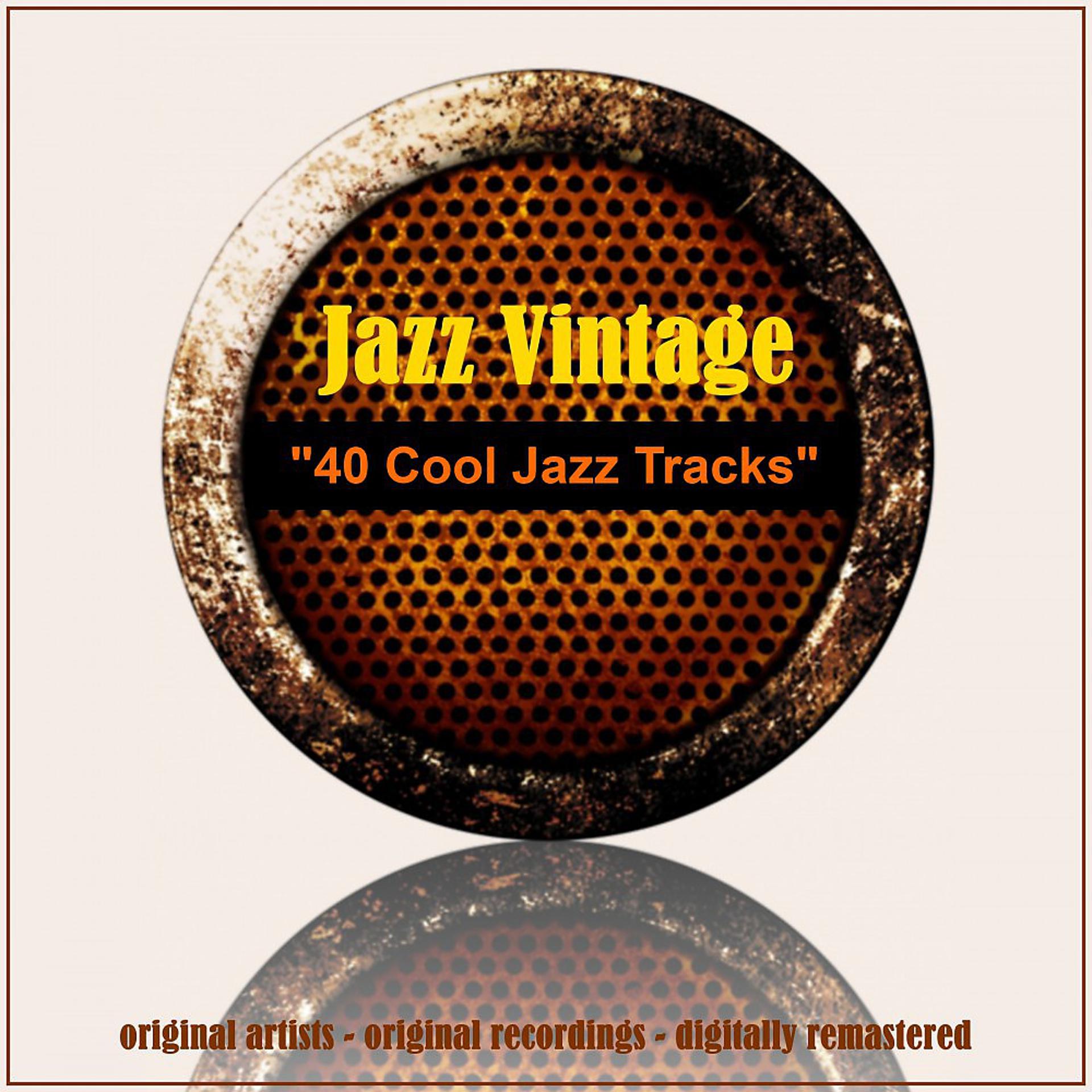 Постер альбома Jazz Vintage: 40 Cool Jazz Tracks (Remastered)