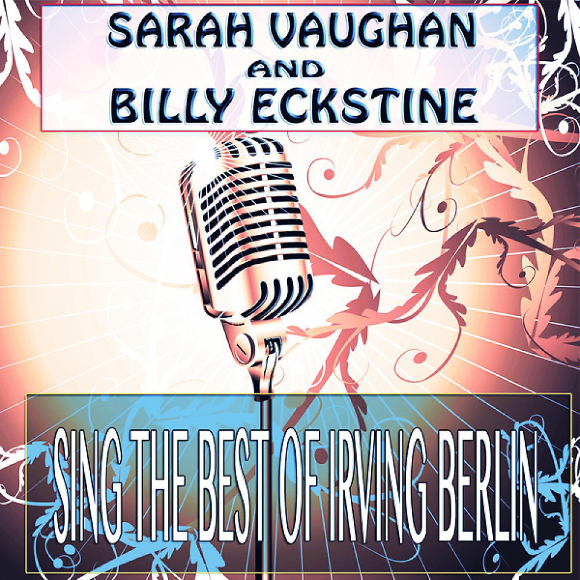 Постер альбома Sarah Vaughan and Billy Eckstine Sing the Best of Irving Berlin (Original Album)