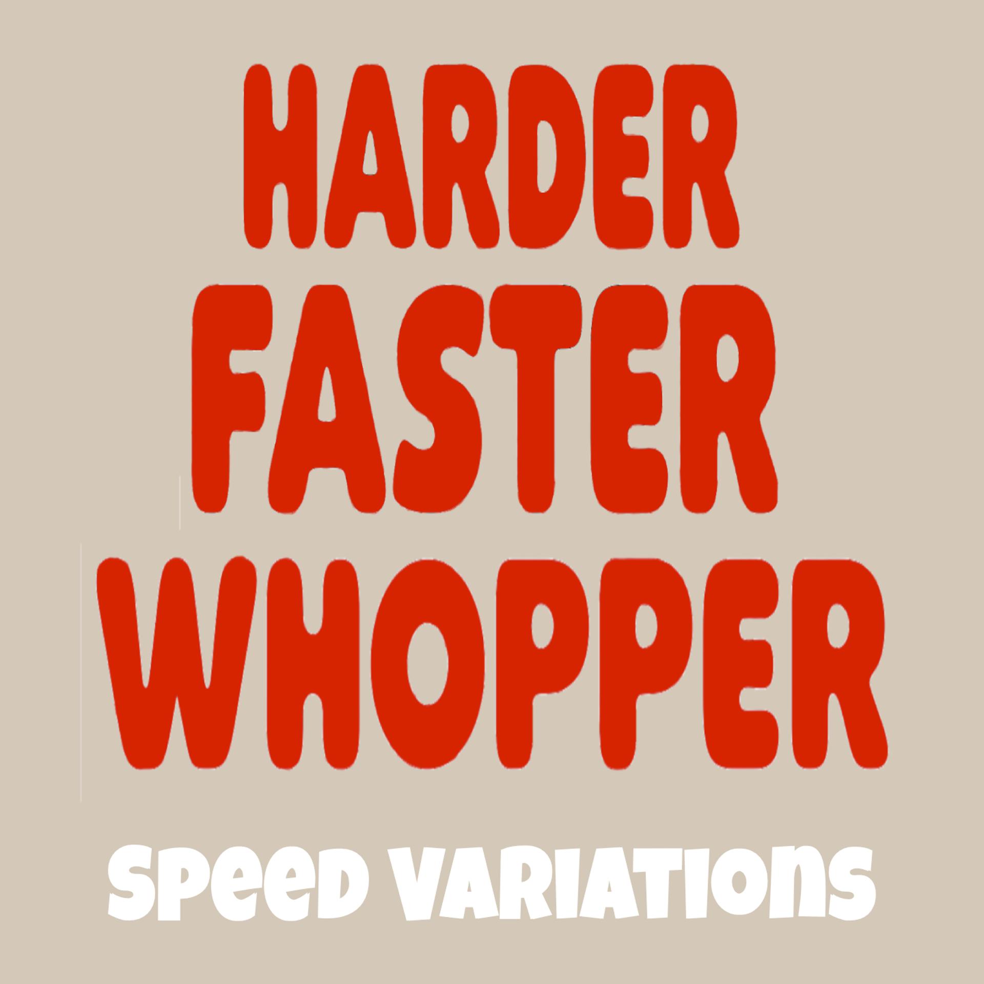 Постер альбома Harder Faster Whopper