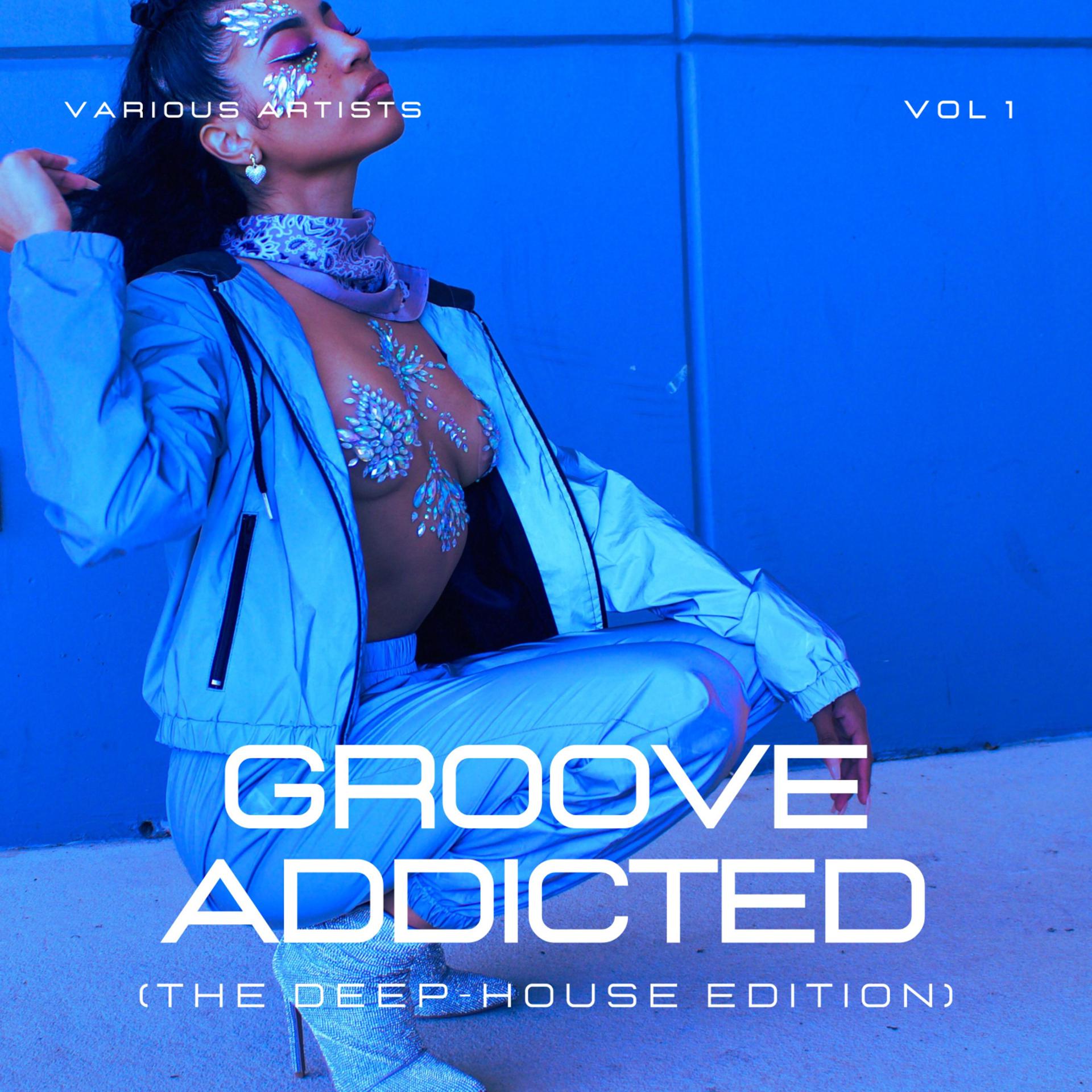 Постер альбома Groove Addicted (The Deep-House Edition), Vol. 1