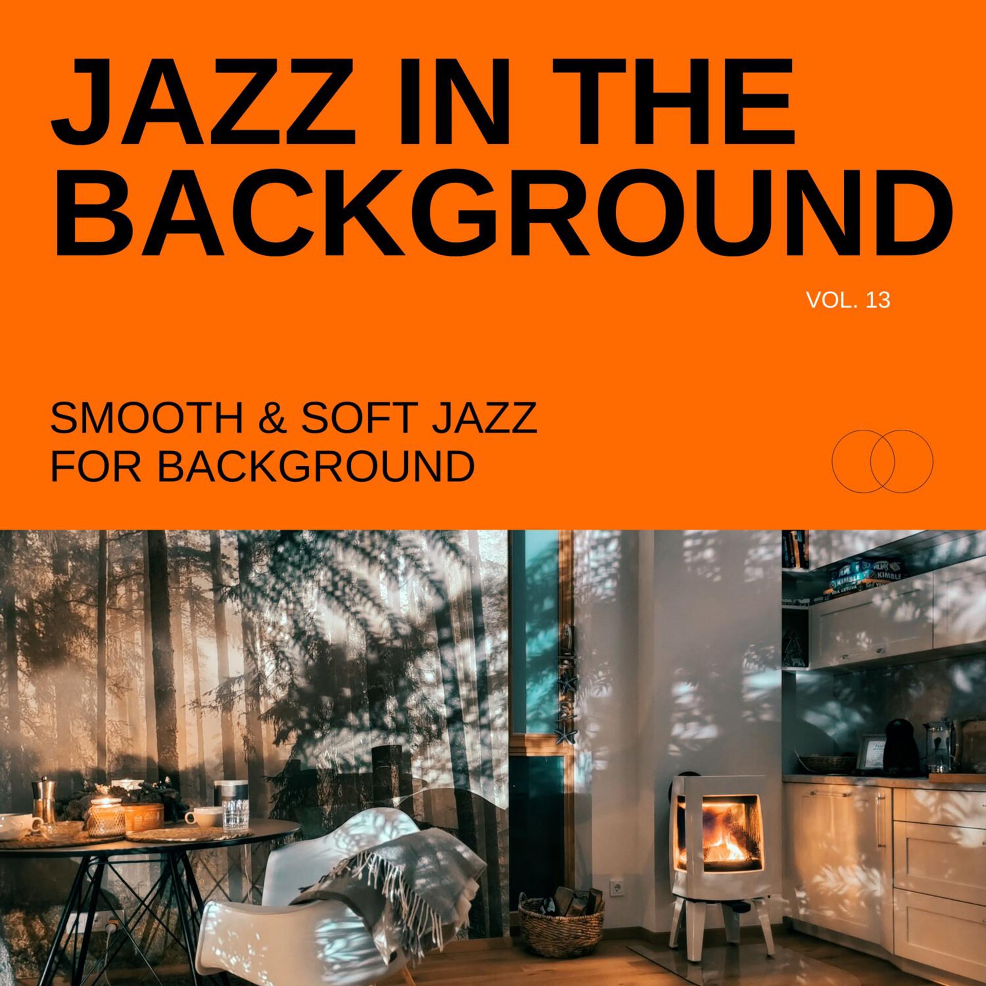 Постер альбома Jazz in the Background: Smooth & Soft Jazz for Background, Vol. 13