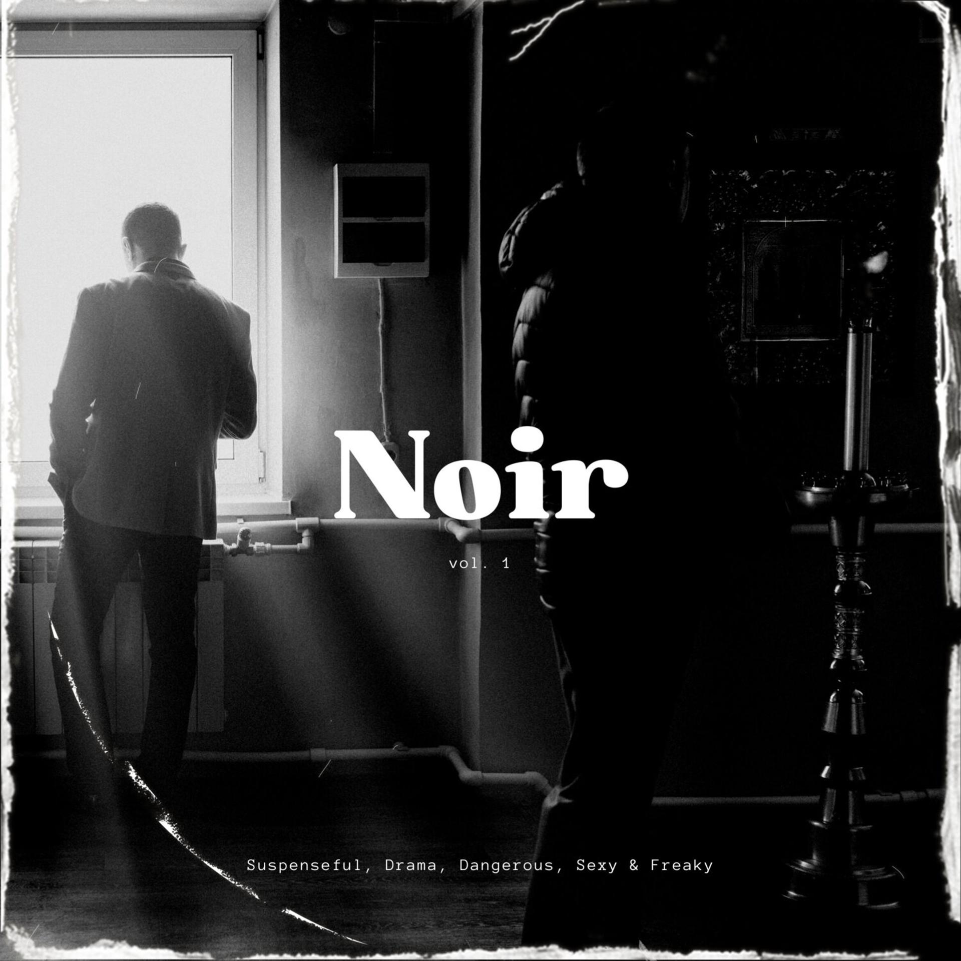 Постер альбома Noir: Suspenseful, Drama, Dangerous, Sexy & Freaky, Vol. 01
