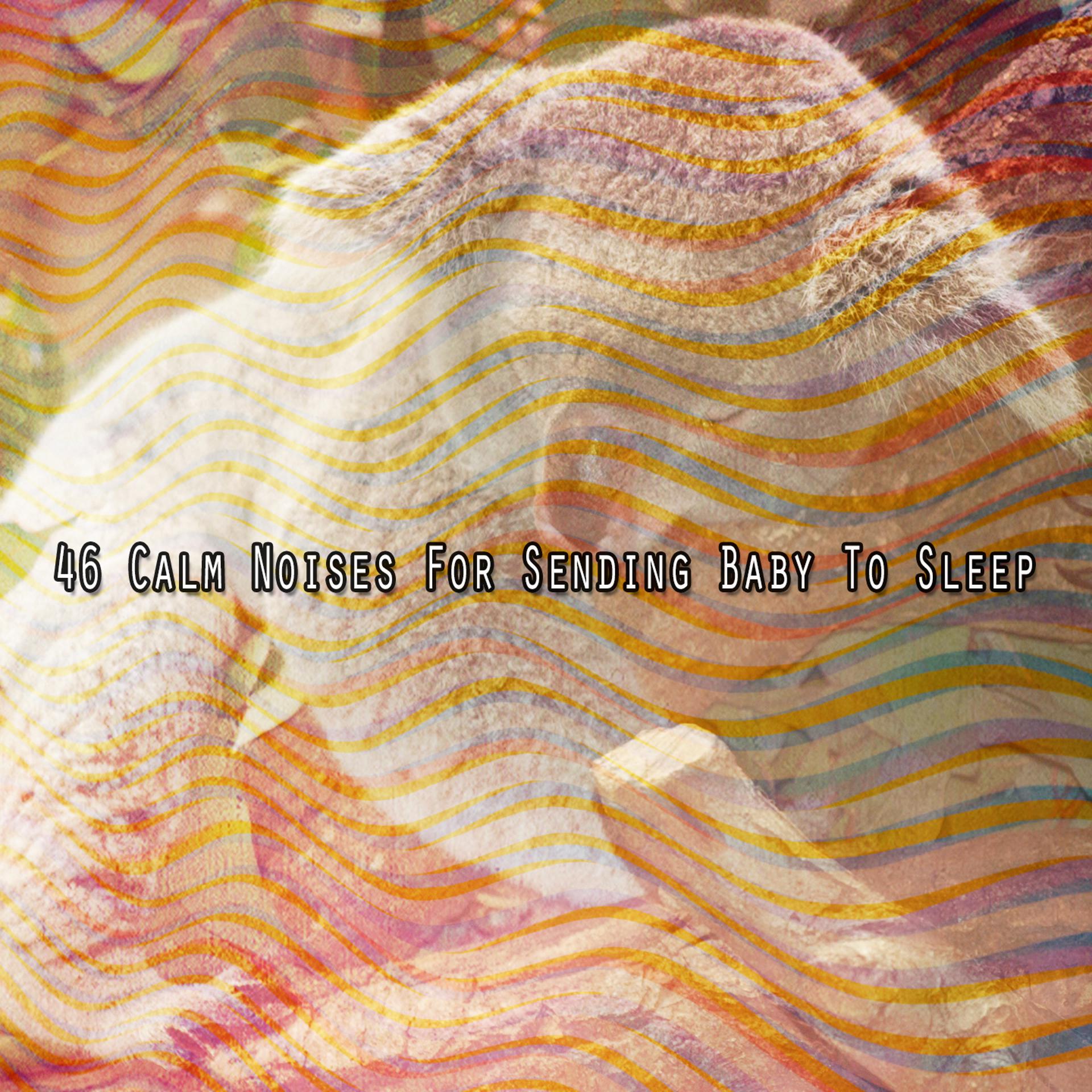 Постер альбома 46 Calm Noises For Sending Baby To Sleep