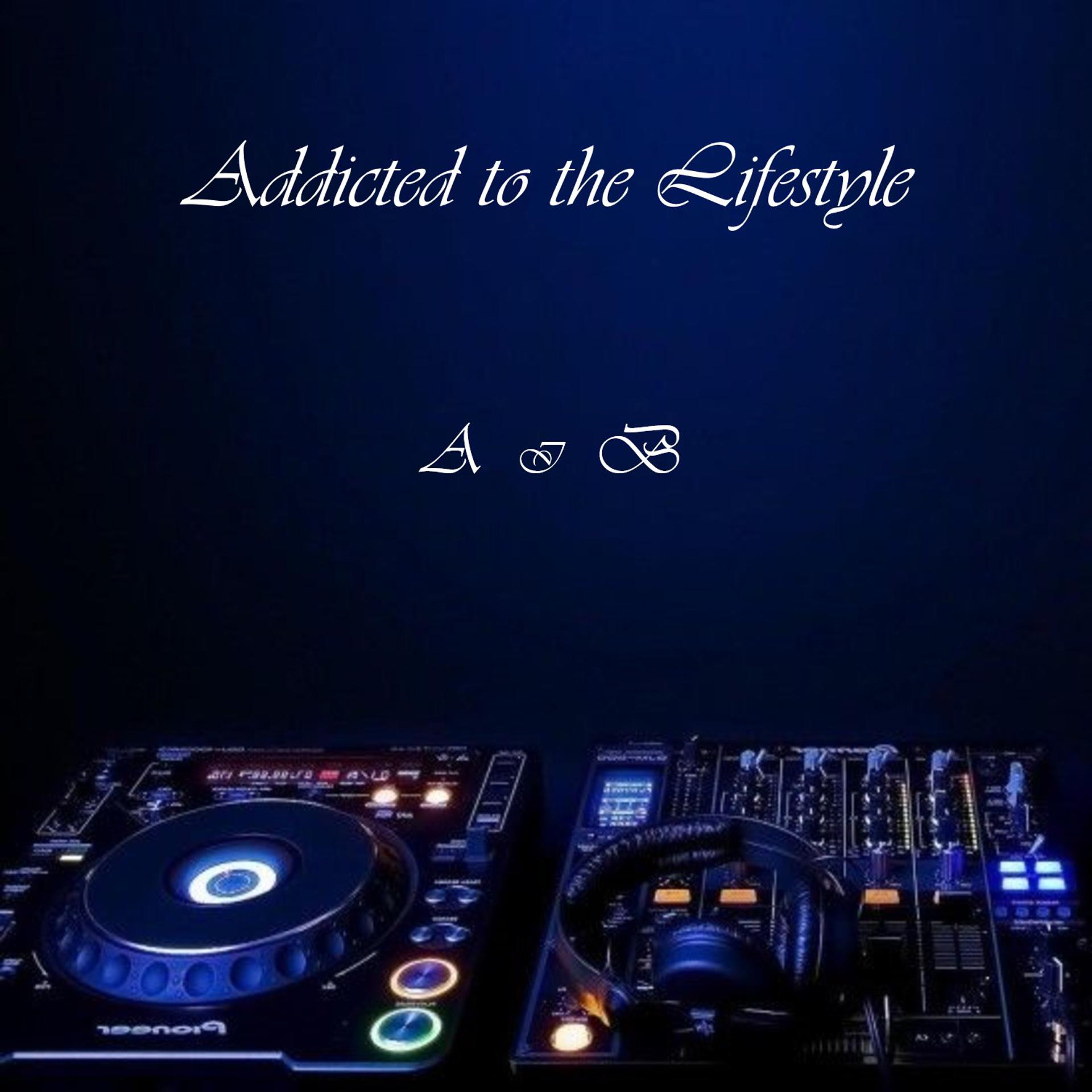 Постер альбома Addicted to the Lifestyle  A & B (feat. Sonney Blacc)