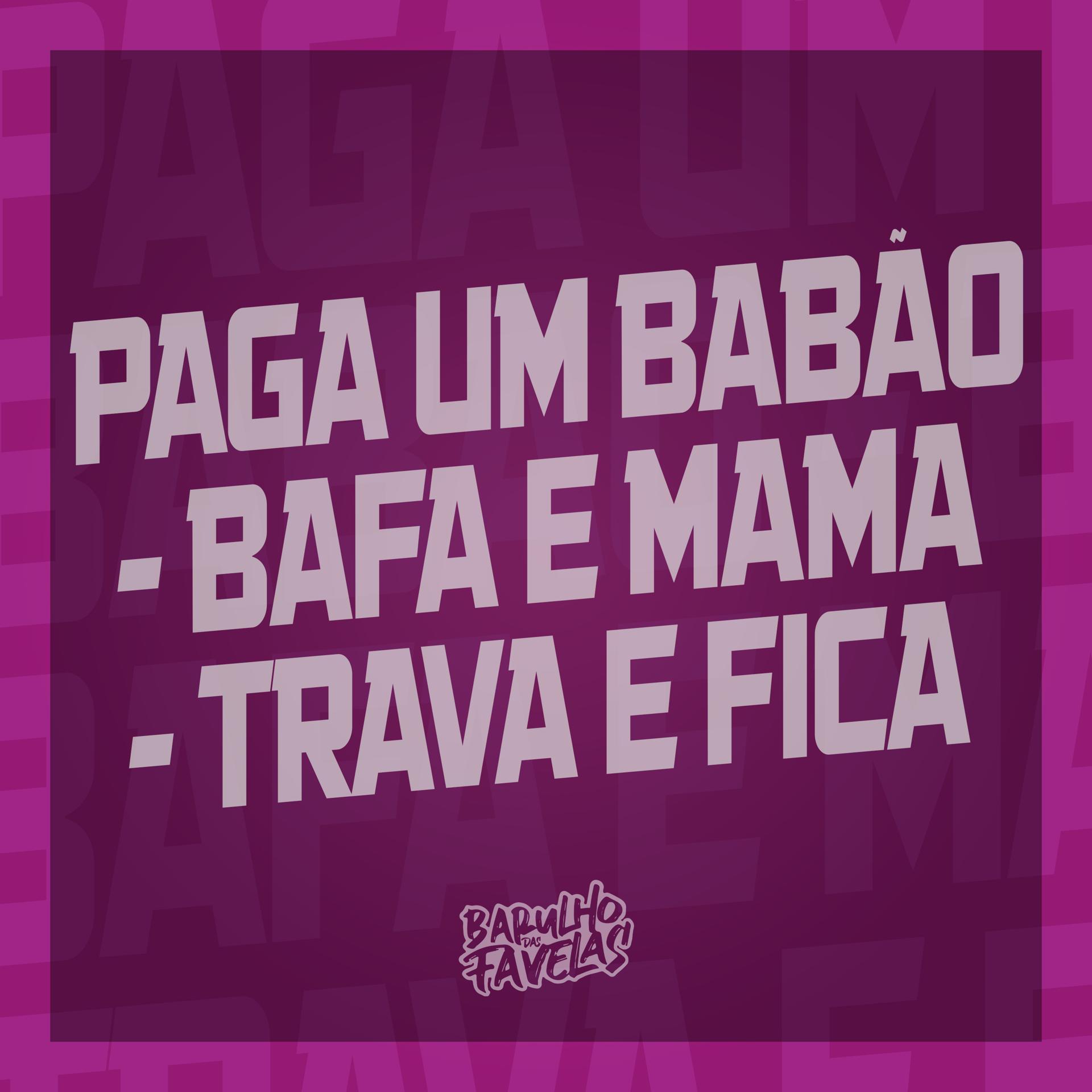 Постер альбома Paga um Babão Bafa e Mama - Trava e Fica