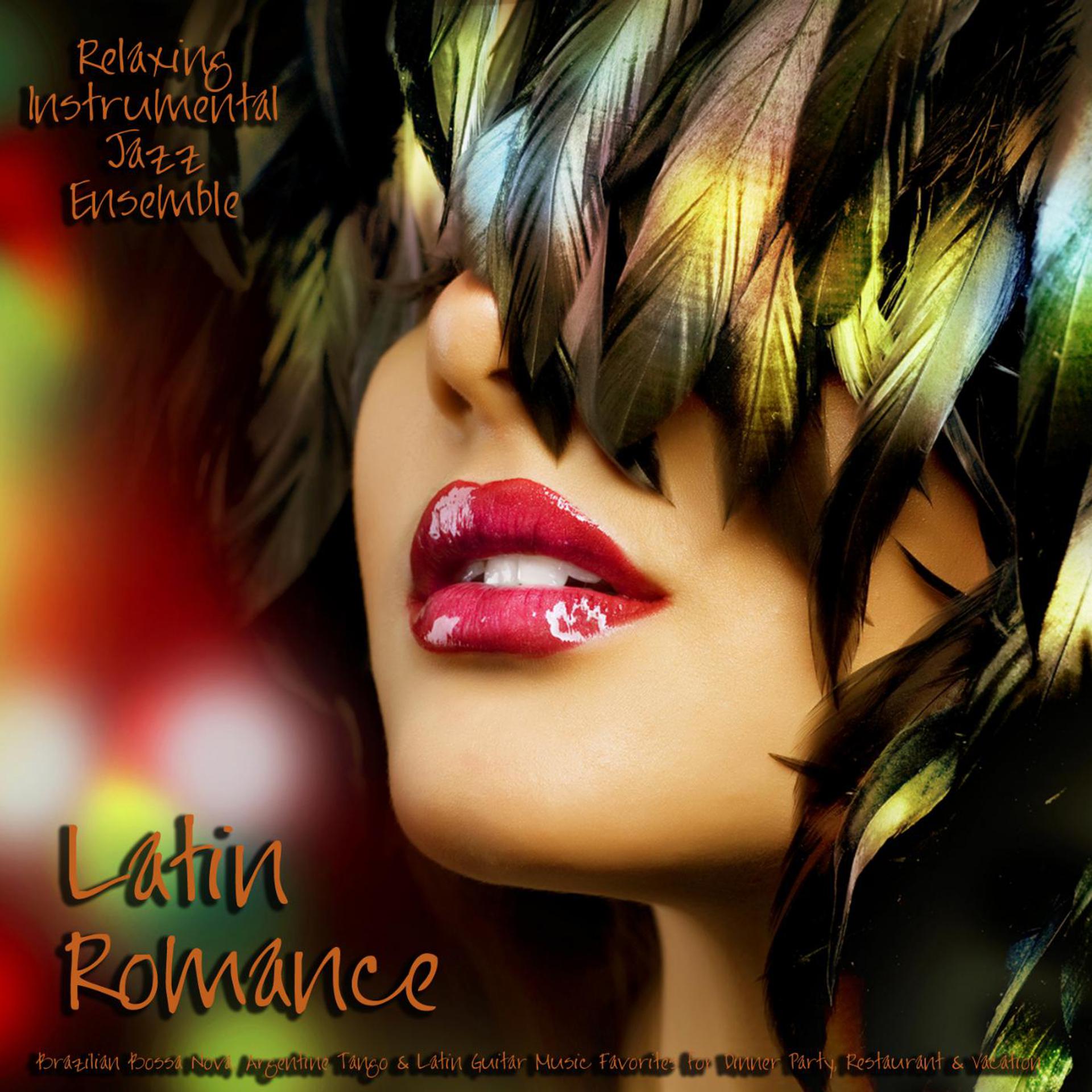 Постер альбома Latin Romance - Brazilian Bossa Nova, Argentine Tango & Latin Guitar Music Favorites for Dinner Party, Restaurant & Vacation