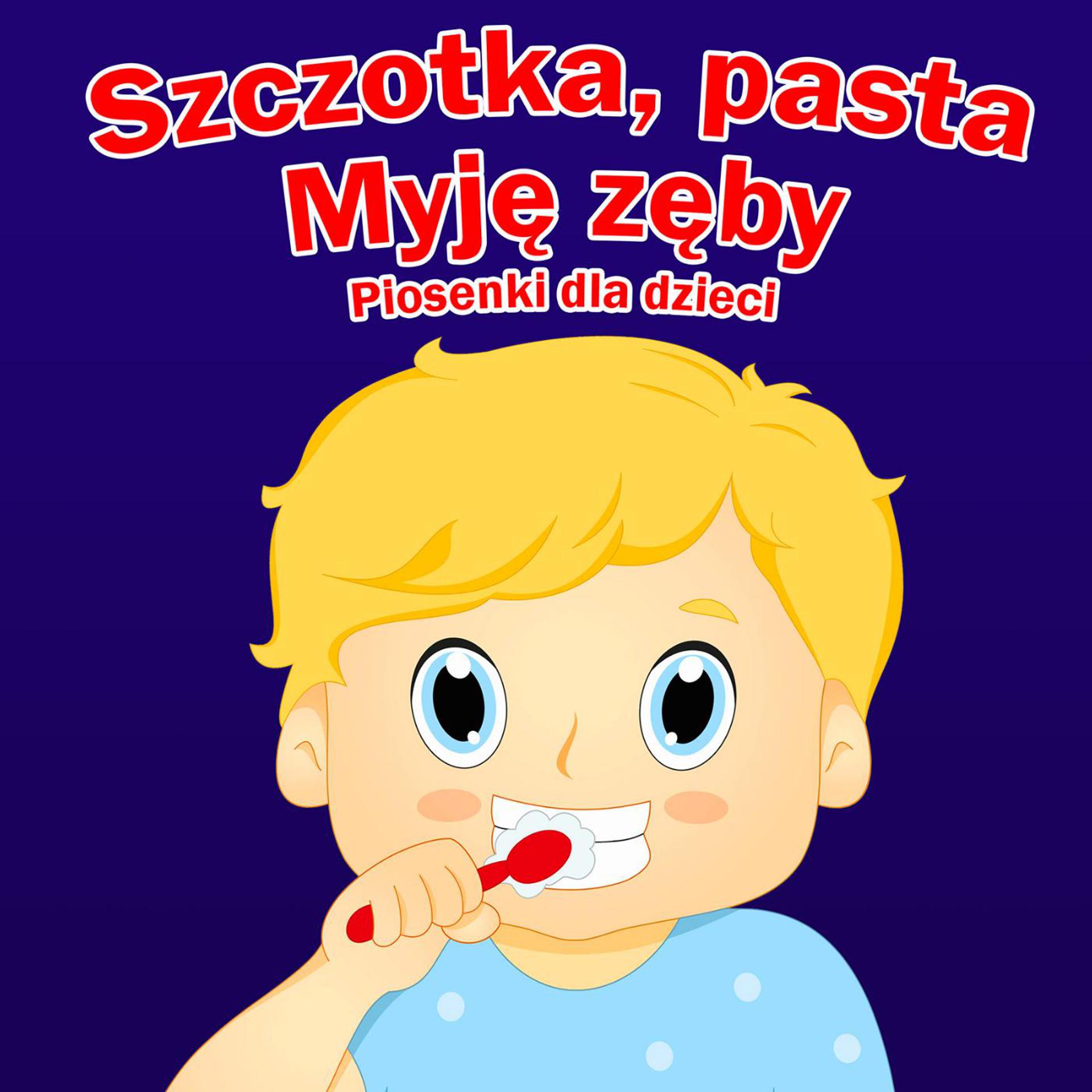 Постер альбома Szczotka, Pasta - Myję Zęby - Piosenki Dla Dzieci